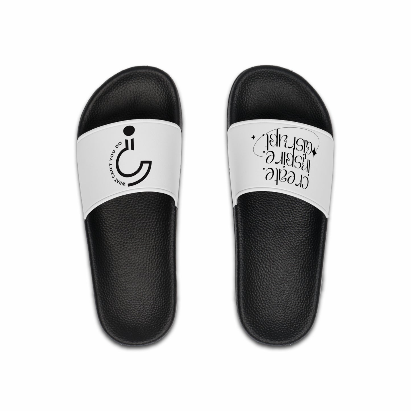 What Can't You Do? Slide Sandals: "Create. Inspire. Disrupt."