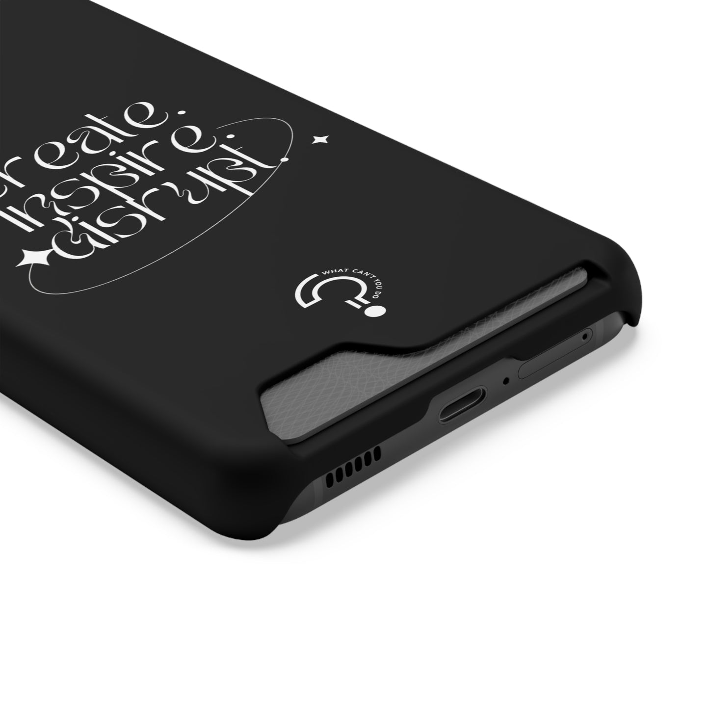 "Create, Inspire, Disrupt" Phone Case With Card Holder: What Can't You Do?