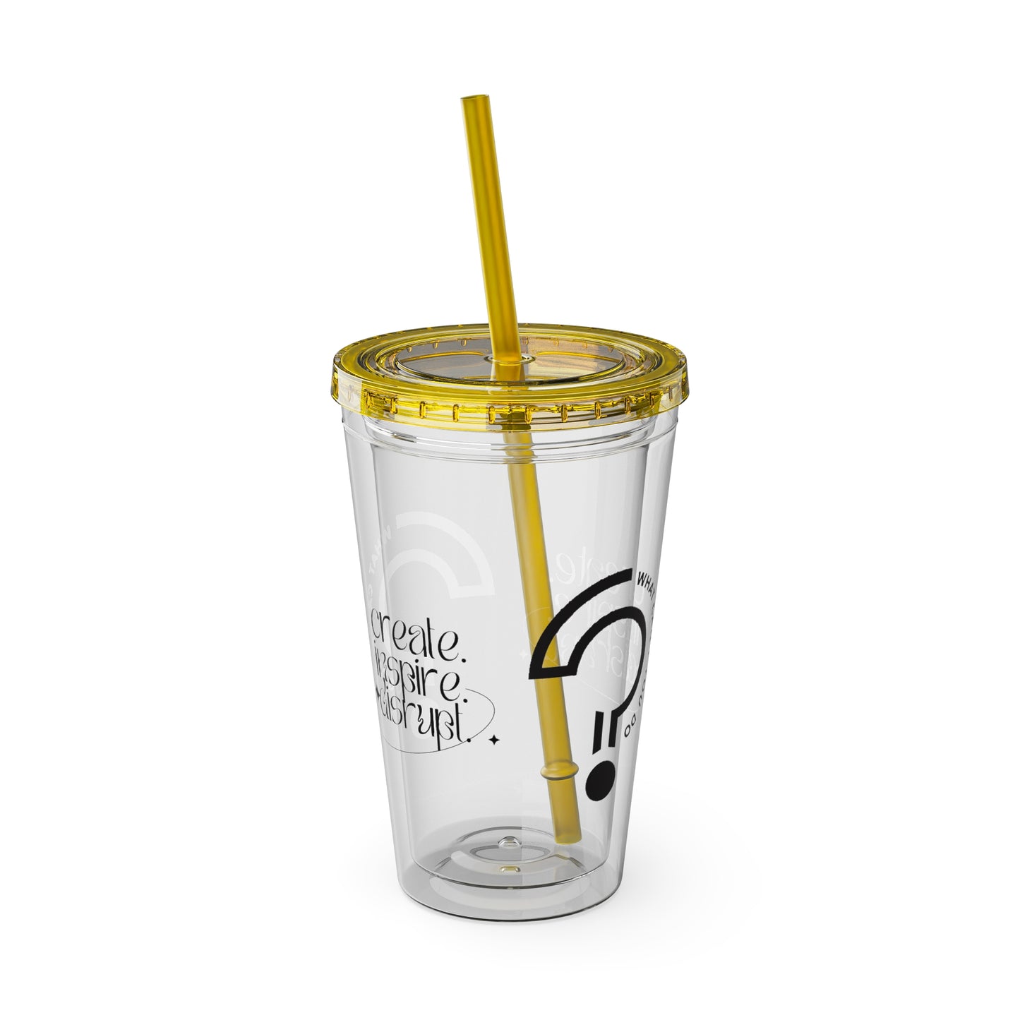 What Can't You Do? Tumbler with Straw: "Create. Inspire. Disrupt."