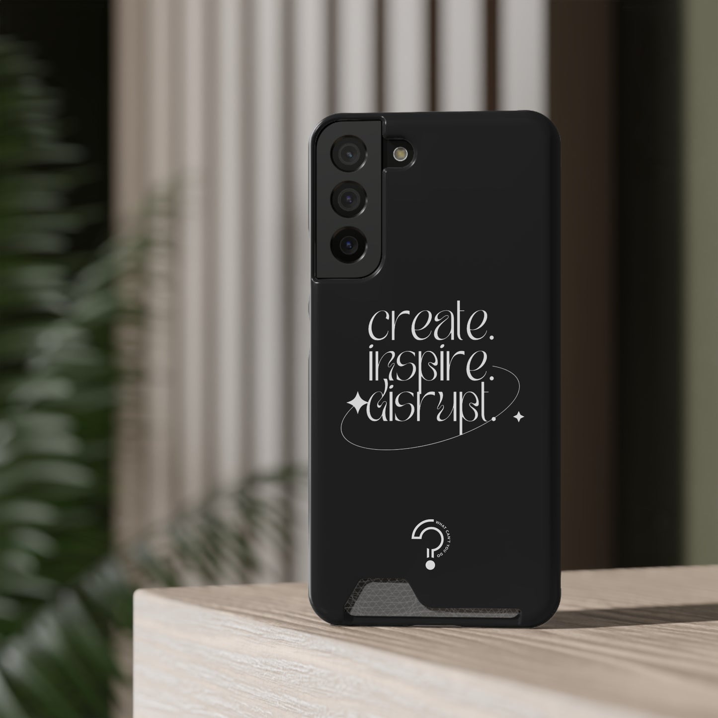 "Create, Inspire, Disrupt" Phone Case With Card Holder: What Can't You Do?