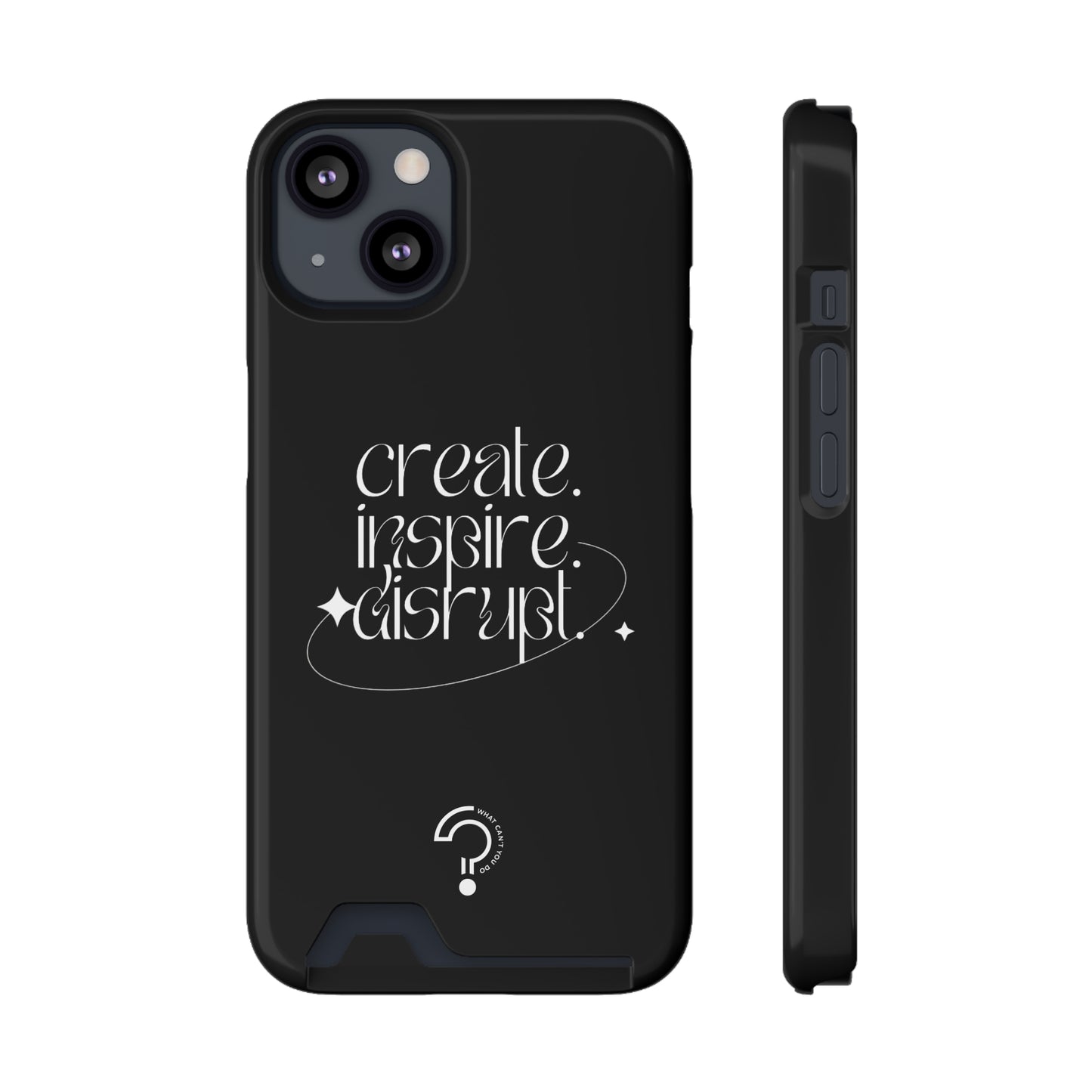 "Create, Inspire, Disrupt" Phone Case With Card Holder: What Can't You Do?