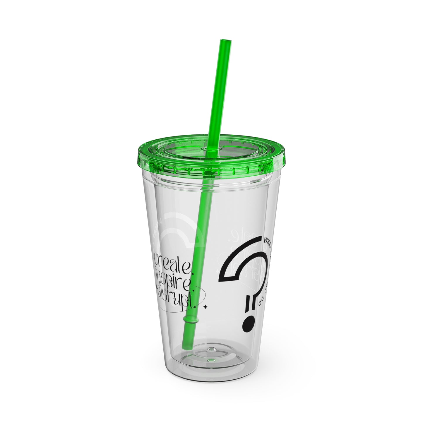 What Can't You Do? Tumbler with Straw: "Create. Inspire. Disrupt."