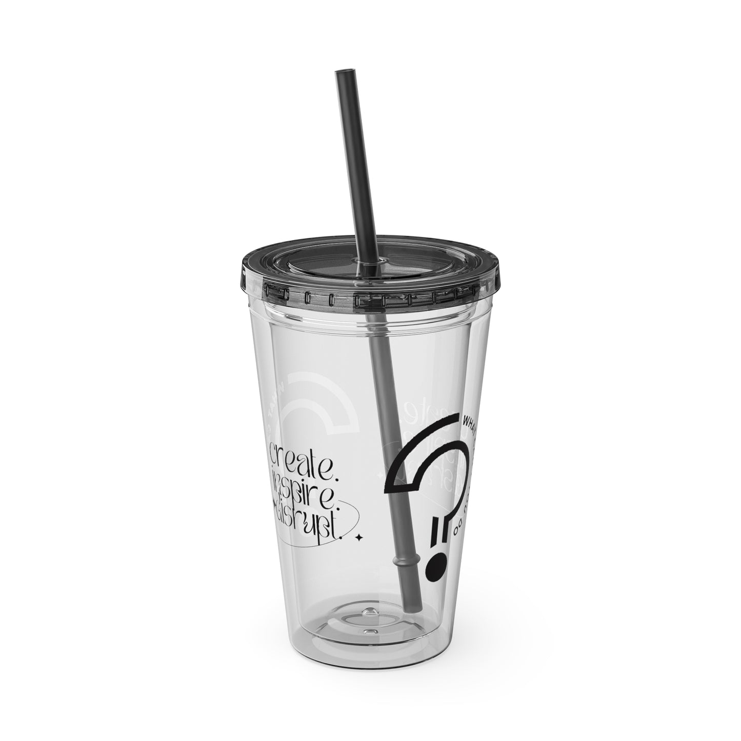What Can't You Do? Tumbler with Straw: "Create. Inspire. Disrupt."