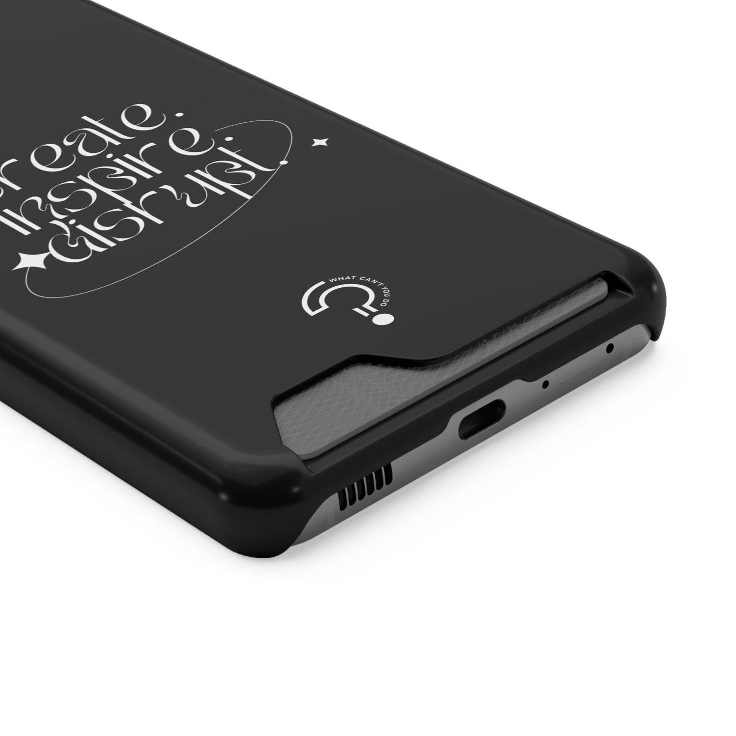"Create, Inspire, Disrupt" Phone Case With Card Holder: What Can't You Do?