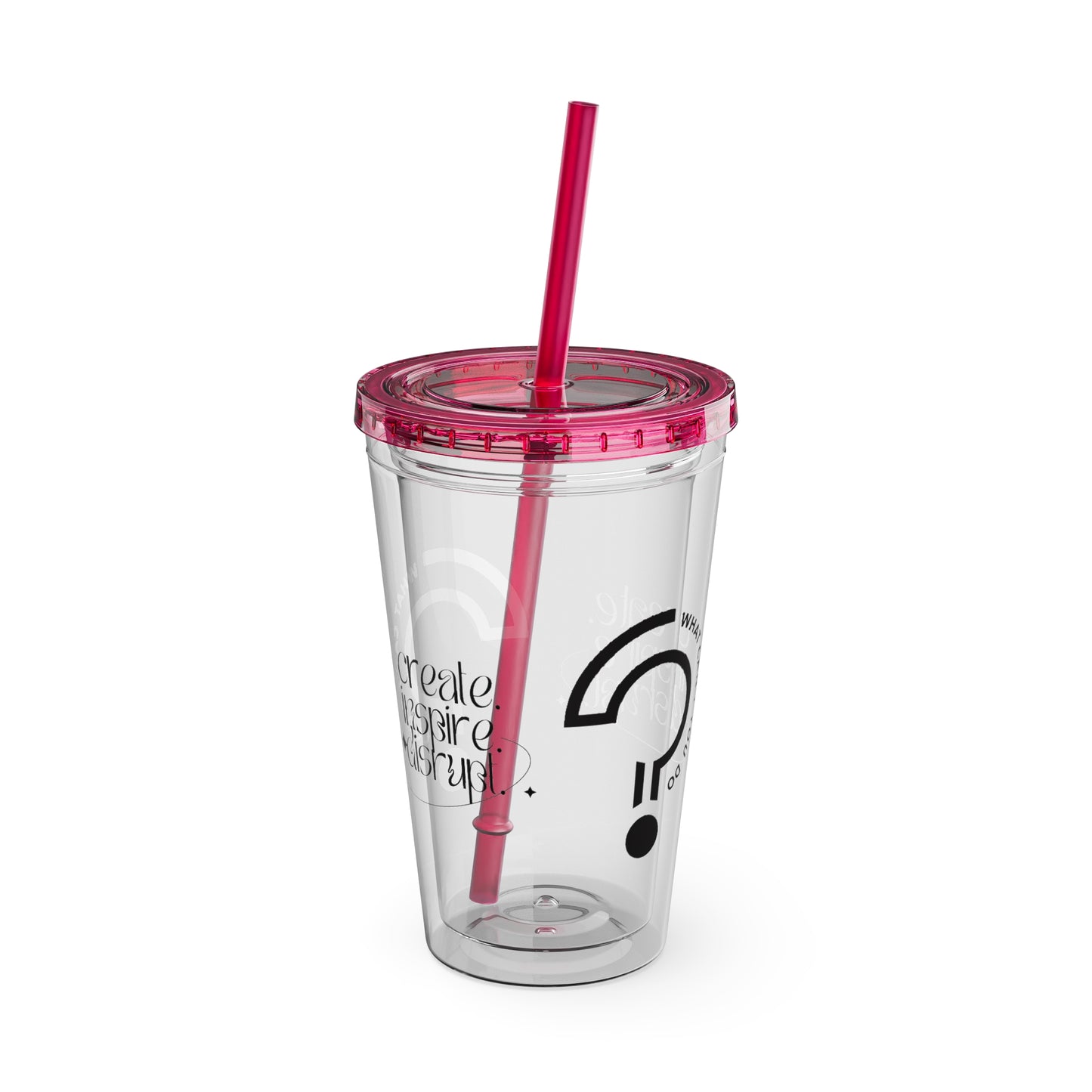 What Can't You Do? Tumbler with Straw: "Create. Inspire. Disrupt."