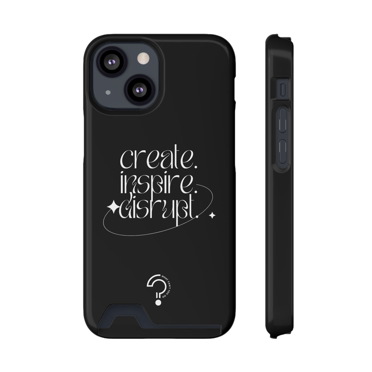 "Create, Inspire, Disrupt" Phone Case With Card Holder: What Can't You Do?
