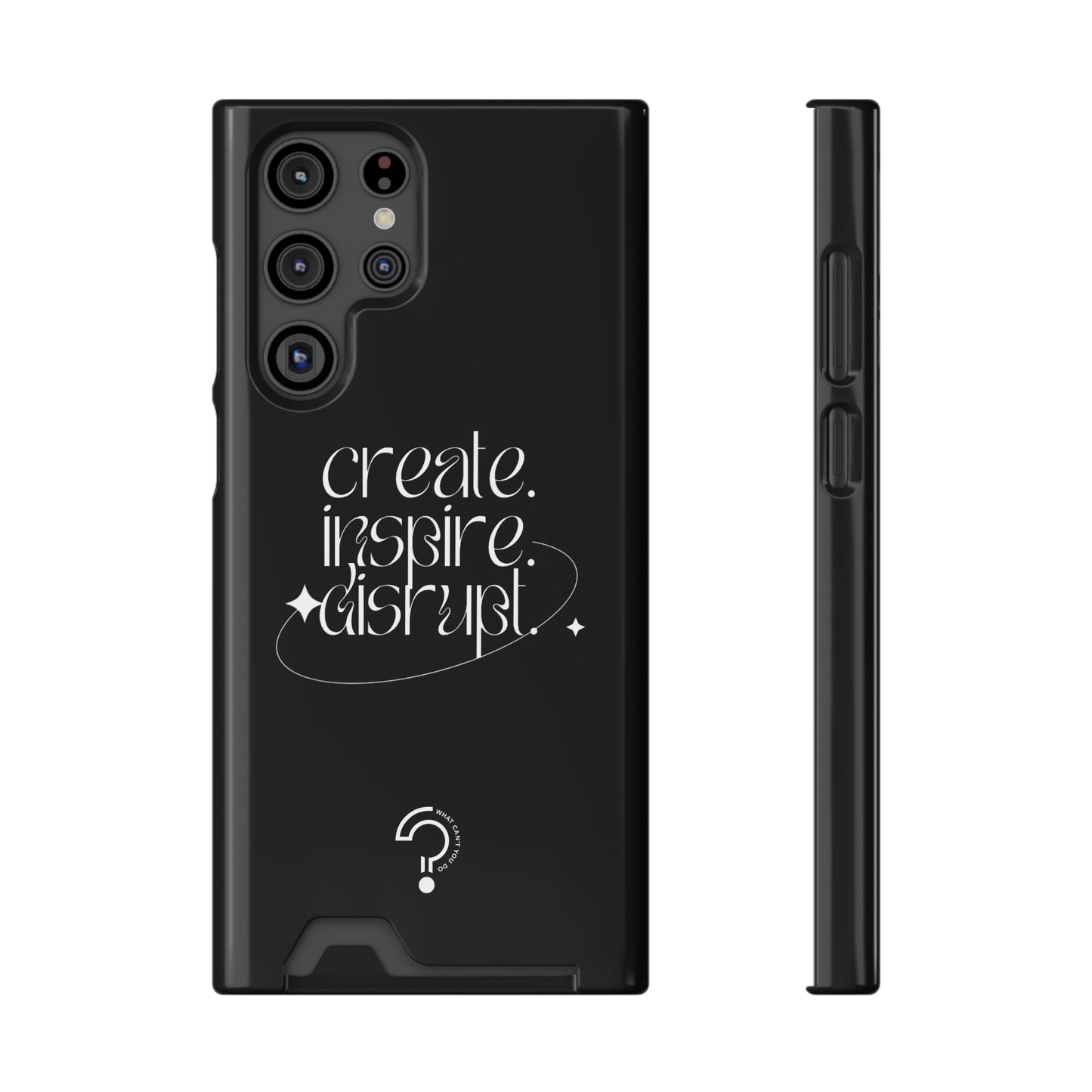 "Create, Inspire, Disrupt" Phone Case With Card Holder: What Can't You Do?