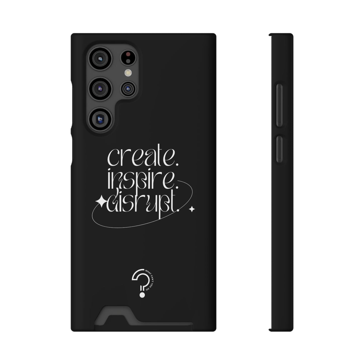 "Create, Inspire, Disrupt" Phone Case With Card Holder: What Can't You Do?
