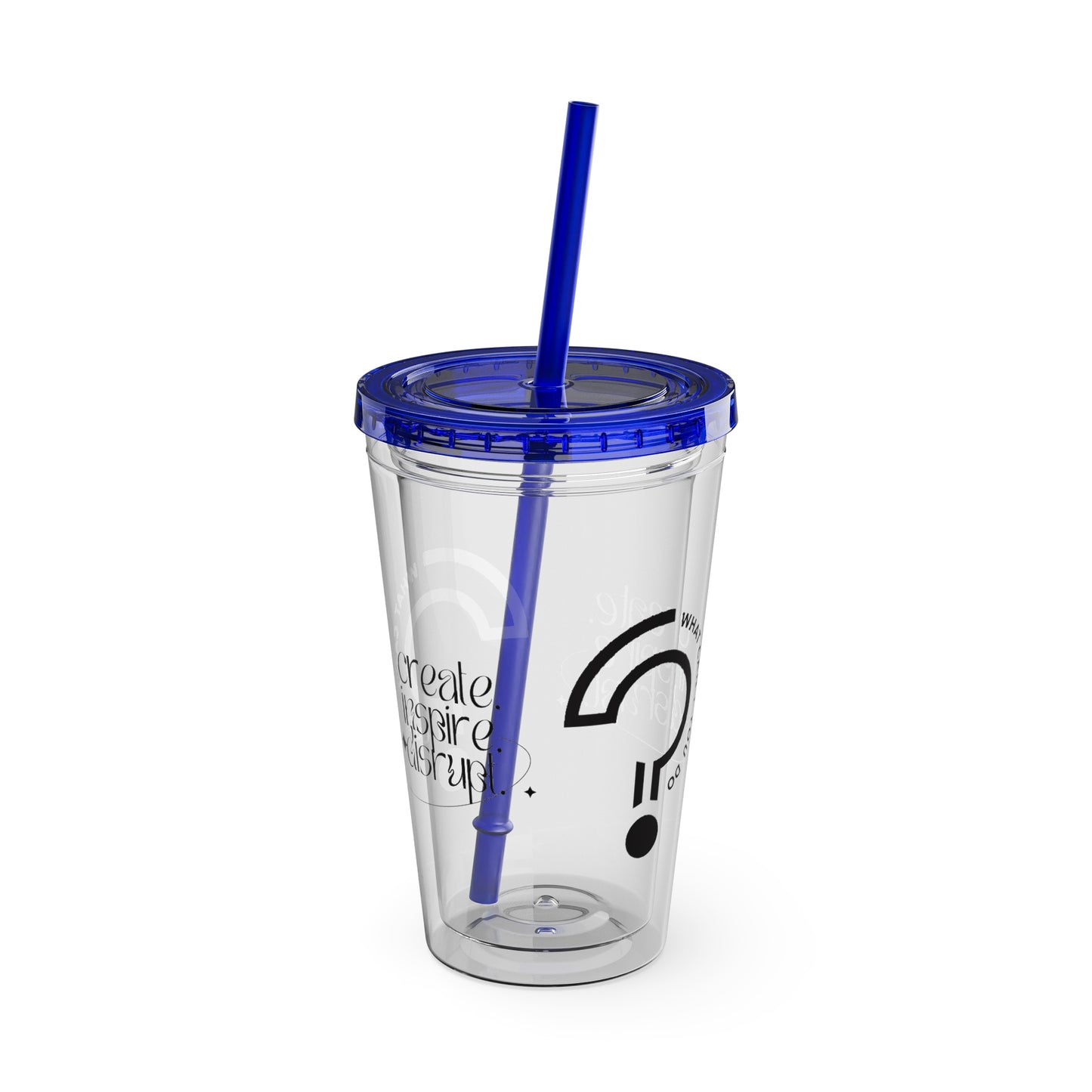 What Can't You Do? Tumbler with Straw: "Create. Inspire. Disrupt."