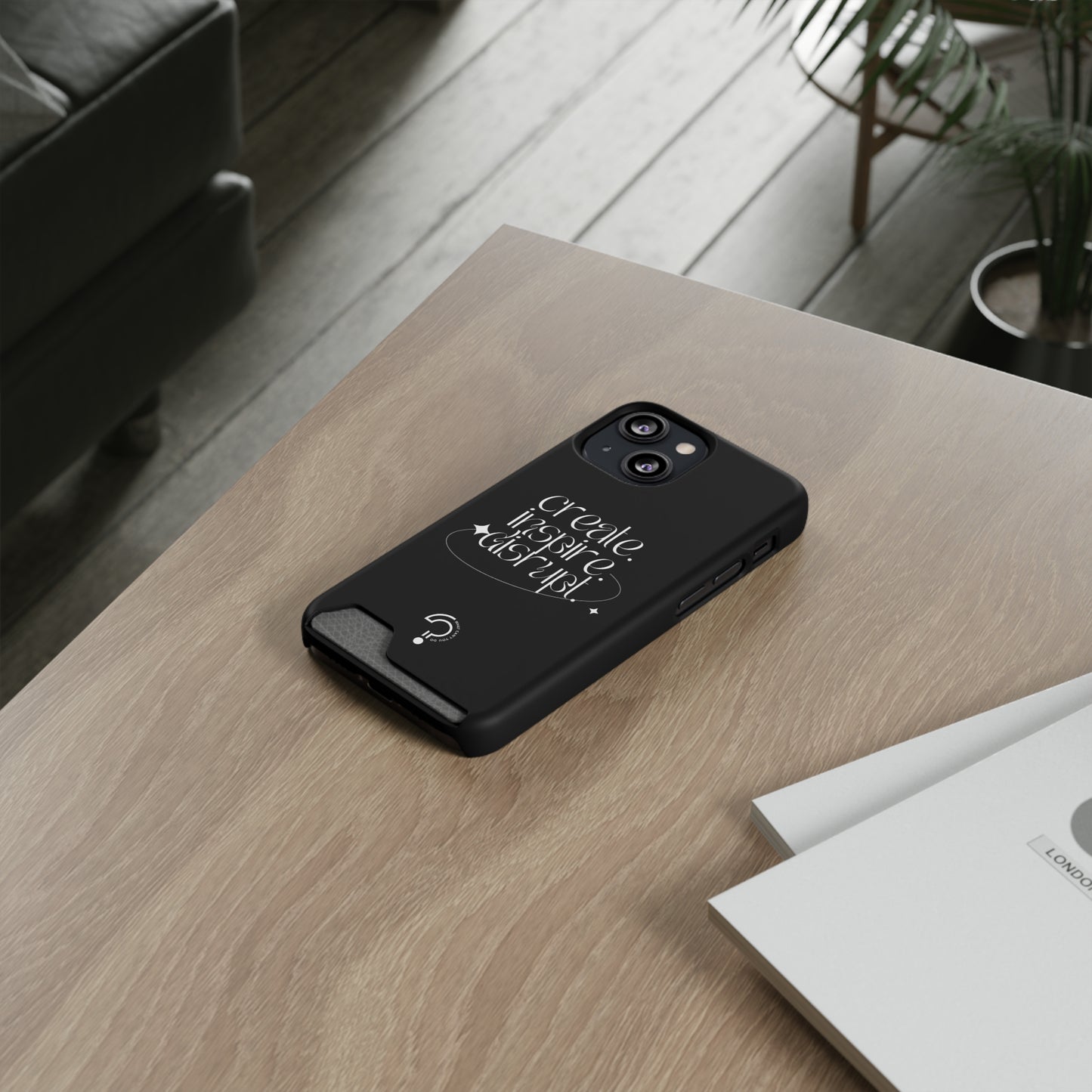 "Create, Inspire, Disrupt" Phone Case With Card Holder: What Can't You Do?