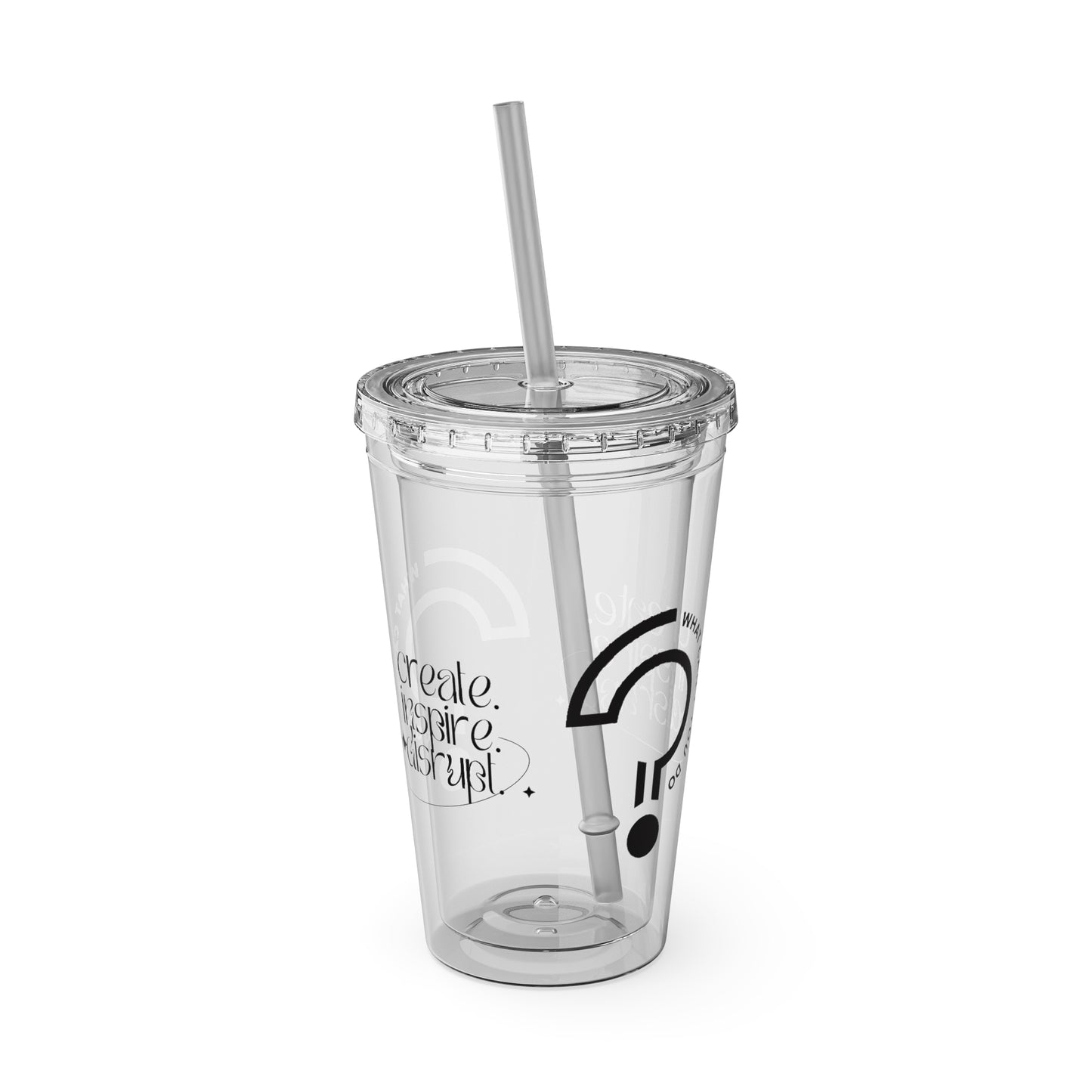What Can't You Do? Tumbler with Straw: "Create. Inspire. Disrupt."