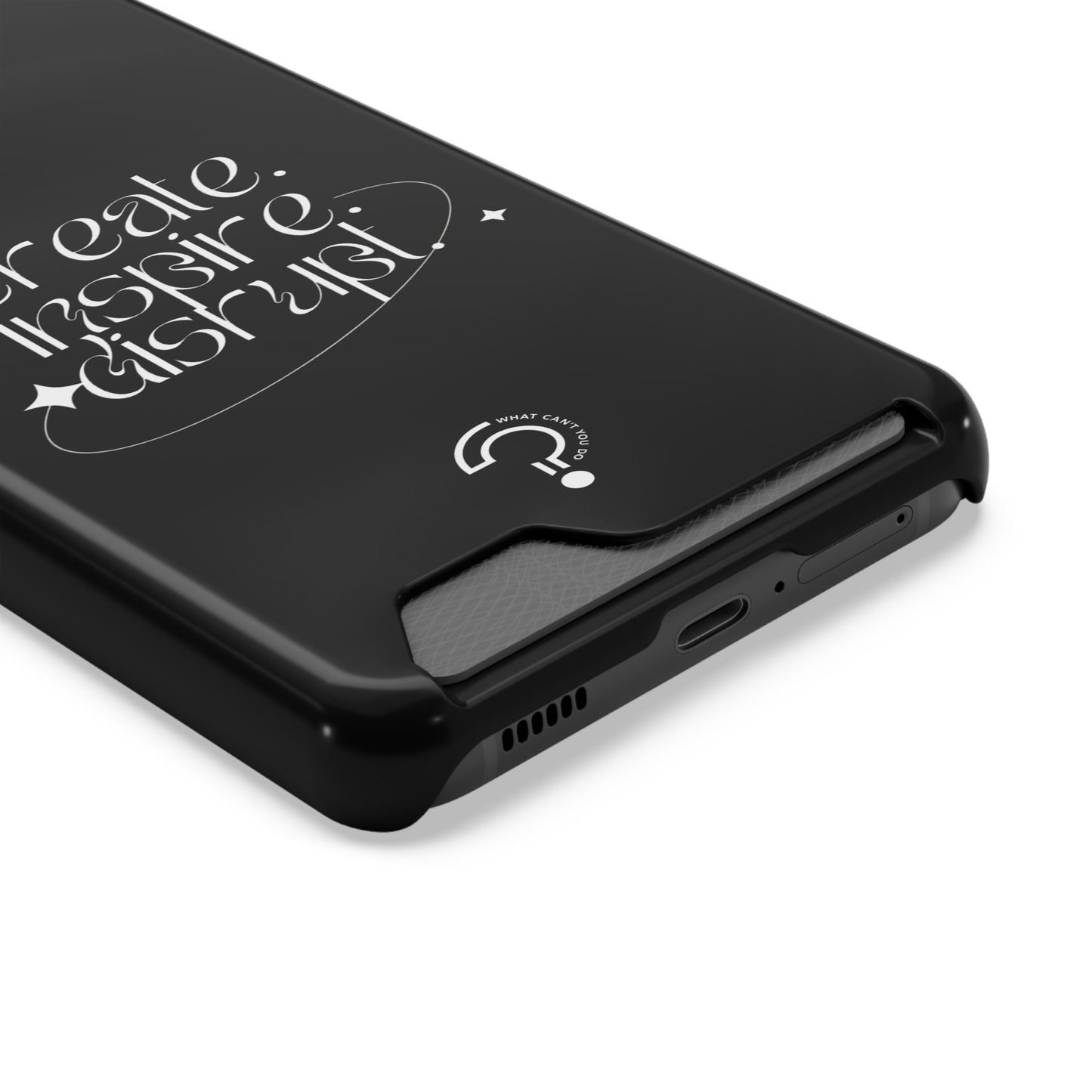 "Create, Inspire, Disrupt" Phone Case With Card Holder: What Can't You Do?