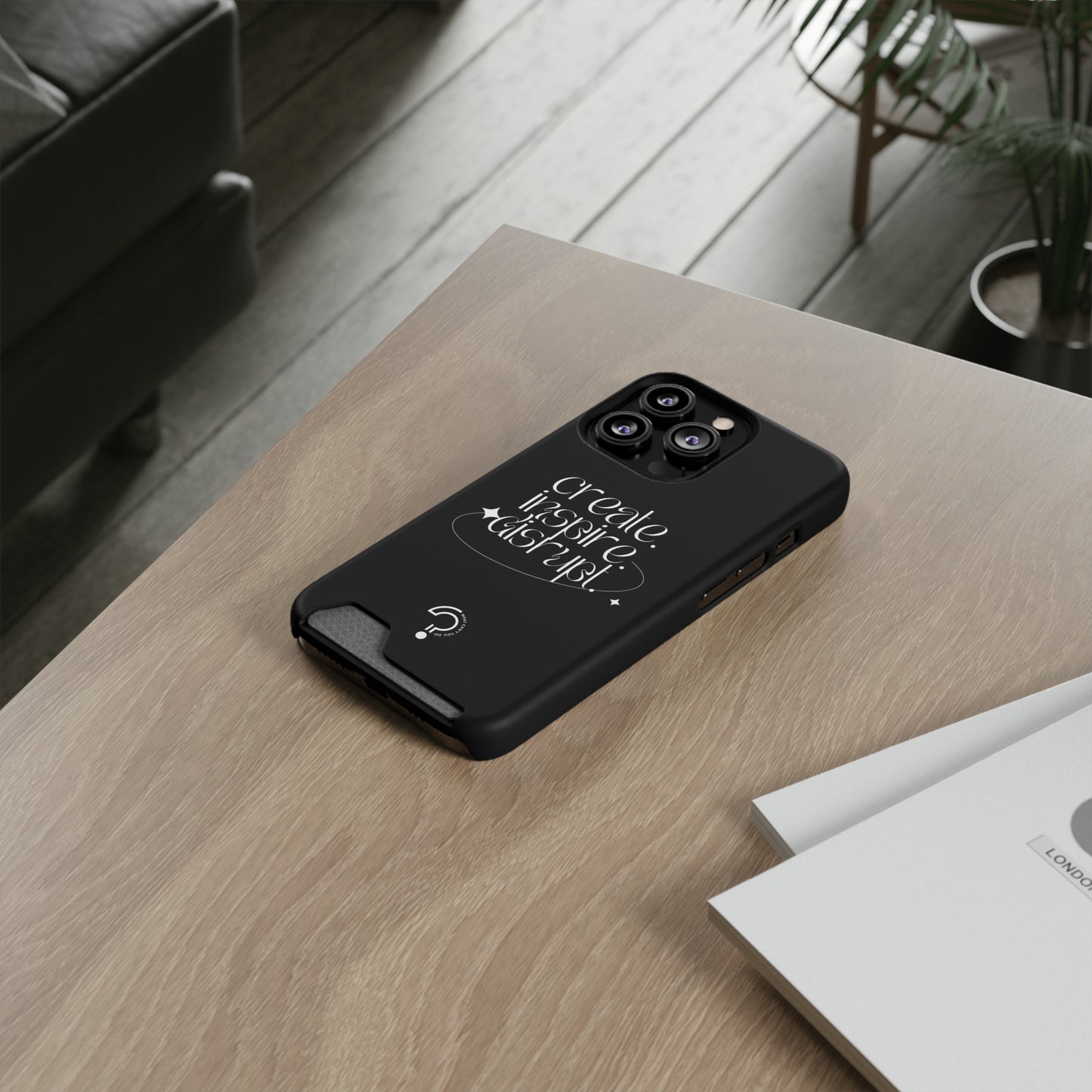"Create, Inspire, Disrupt" Phone Case With Card Holder: What Can't You Do?