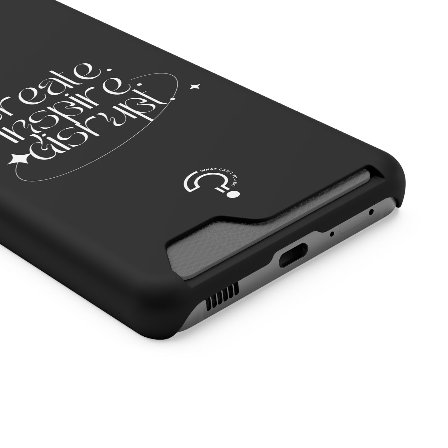 "Create, Inspire, Disrupt" Phone Case With Card Holder: What Can't You Do?
