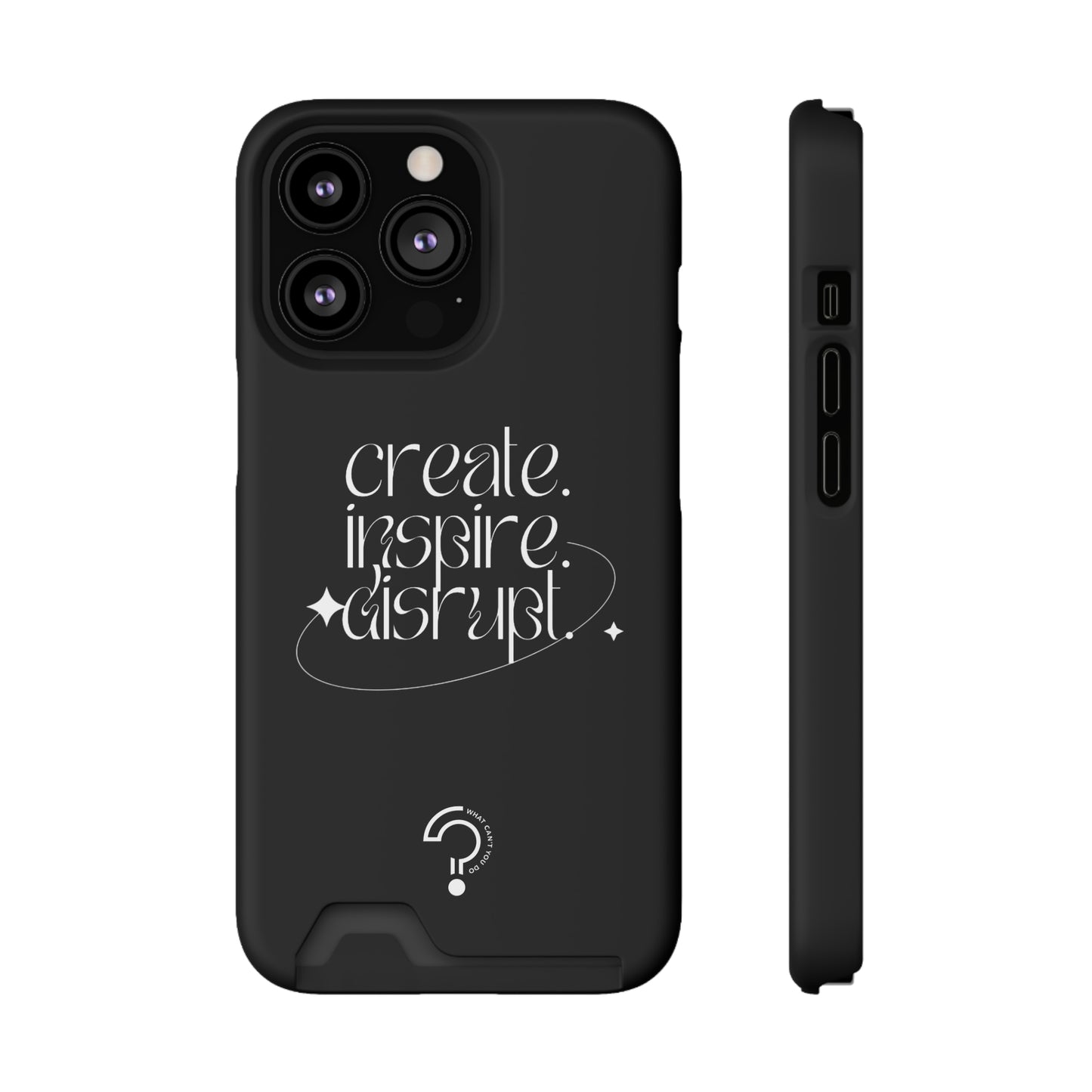 "Create, Inspire, Disrupt" Phone Case With Card Holder: What Can't You Do?