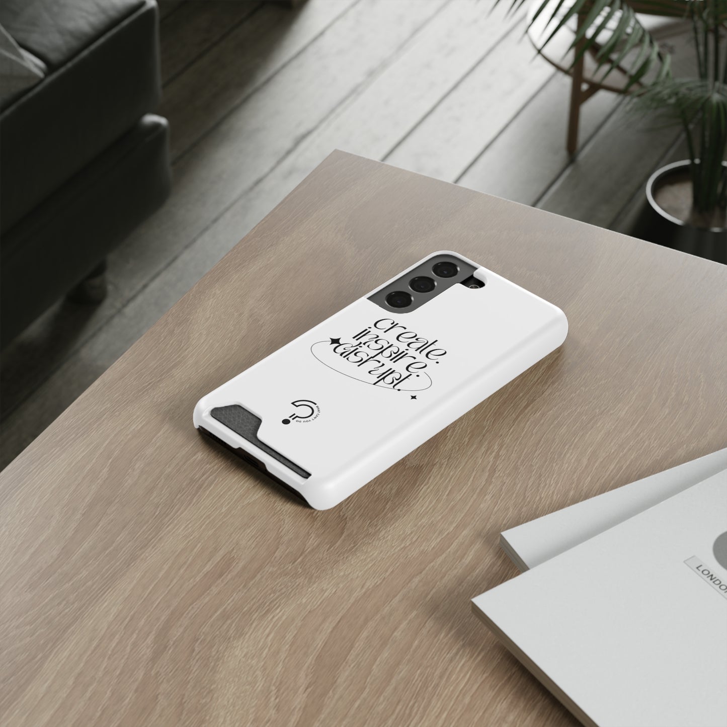 "Create, Inspire, Disrupt" Phone Case With Card Holder: What Can't You Do?