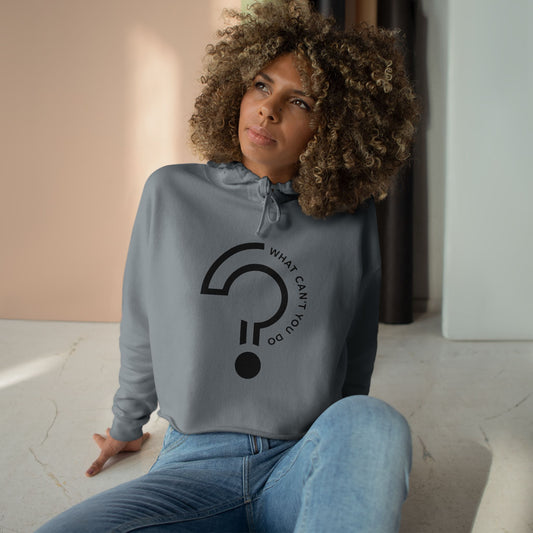What Can't You Do? Crop Hoodie: "Create. Inspire. Disrupt."