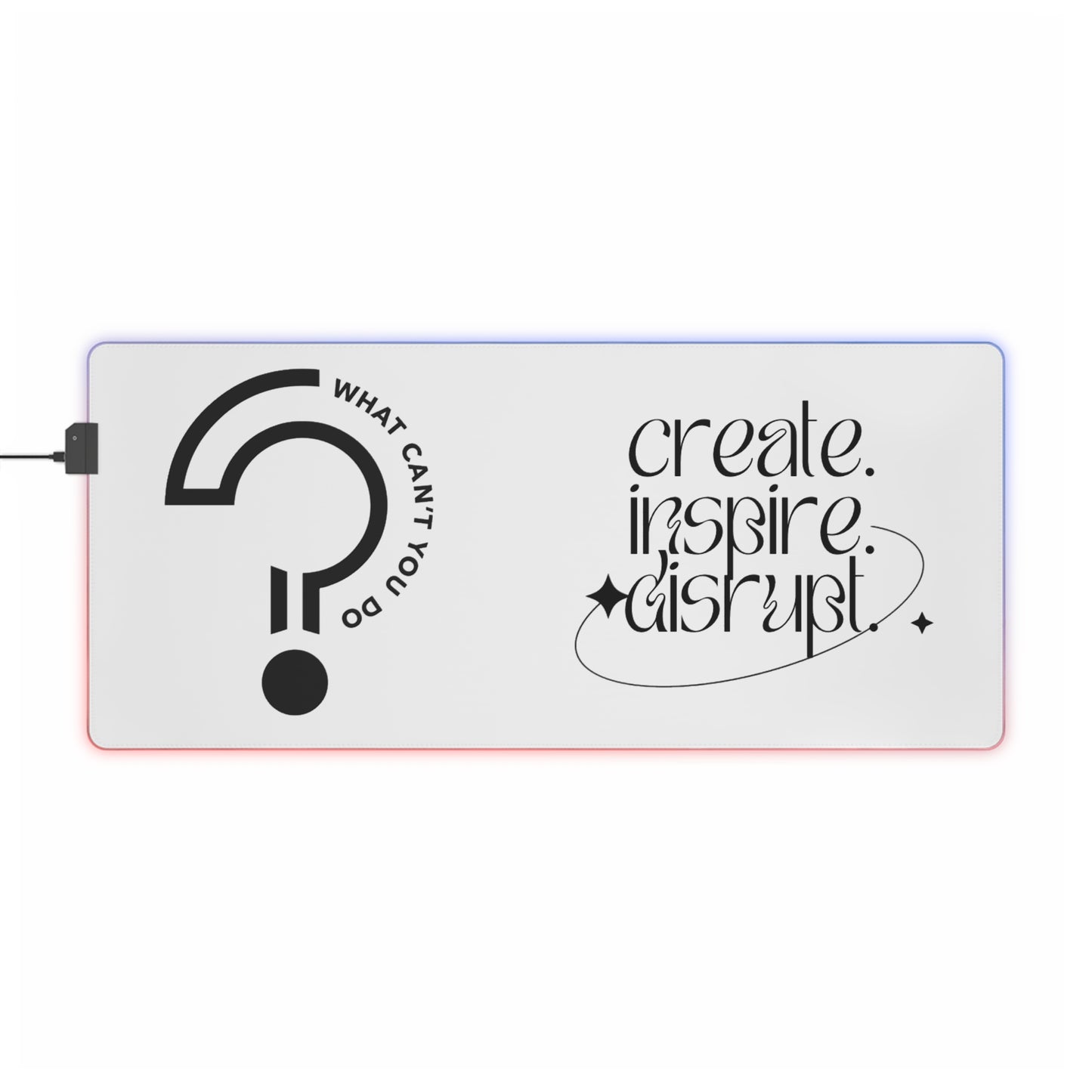 What Can't You Do? LED Gaming Mouse Pad: Create, Inspire, Disrupt