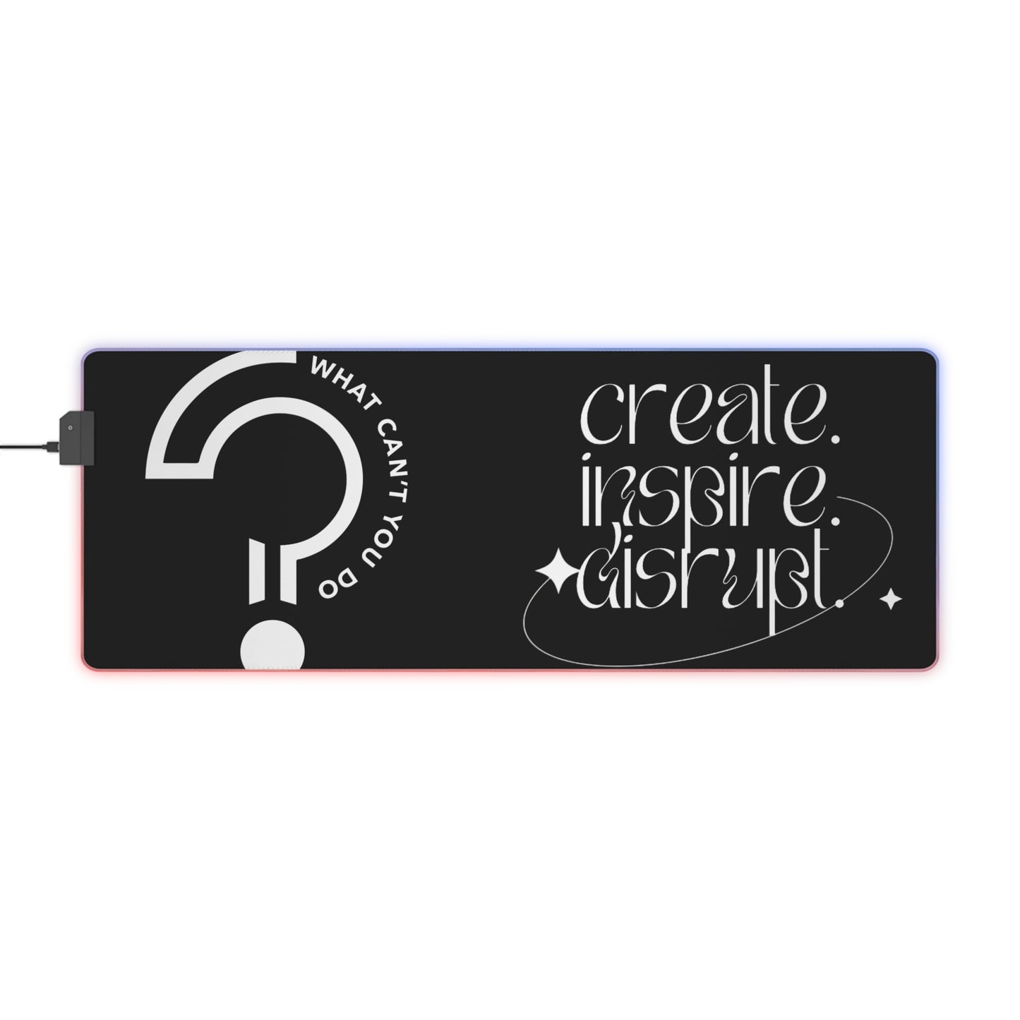 What Can't You Do? LED Gaming Mouse Pad: Create, Inspire, Disrupt