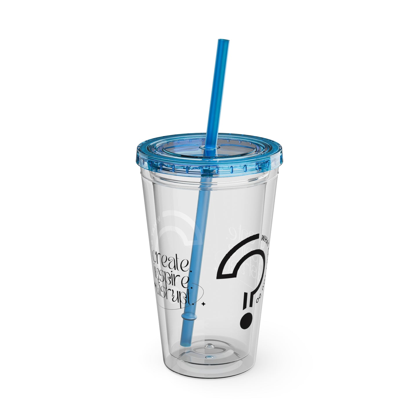 What Can't You Do? Tumbler with Straw: "Create. Inspire. Disrupt."