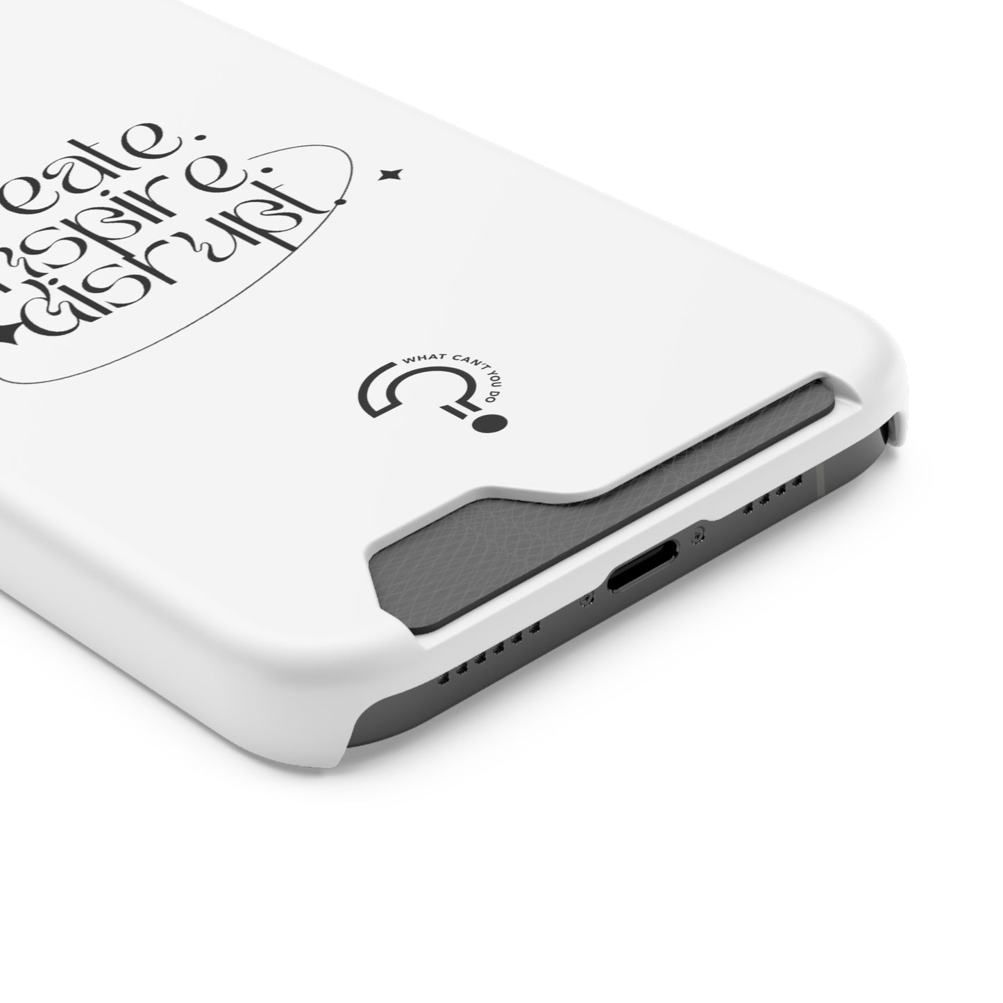 "Create, Inspire, Disrupt" Phone Case With Card Holder: What Can't You Do?