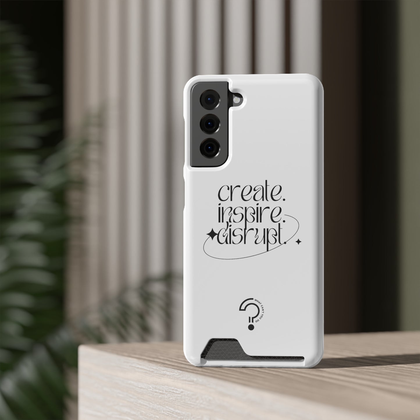 "Create, Inspire, Disrupt" Phone Case With Card Holder: What Can't You Do?