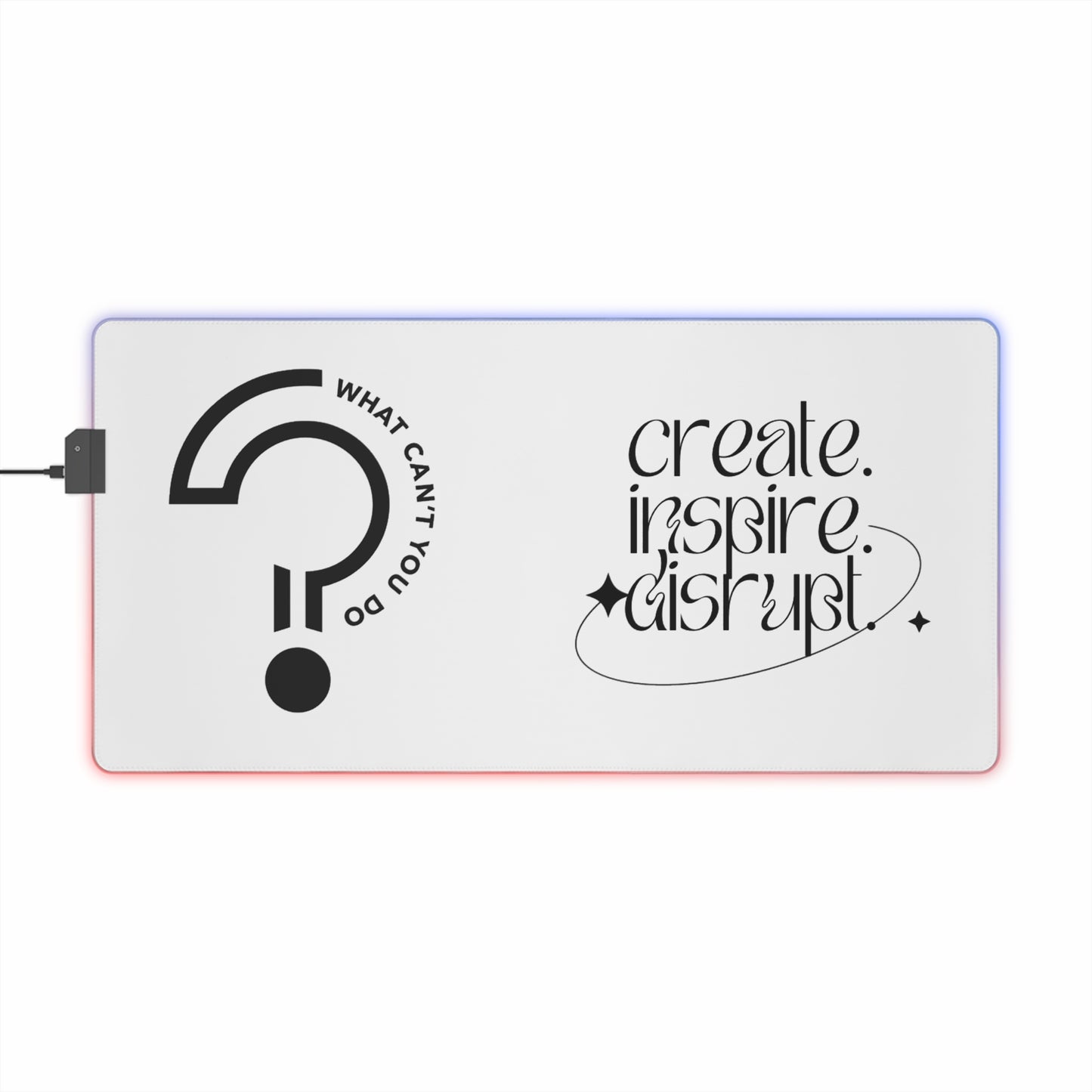 What Can't You Do? LED Gaming Mouse Pad: Create, Inspire, Disrupt