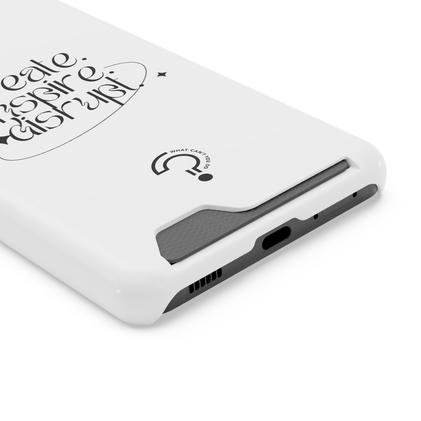 "Create, Inspire, Disrupt" Phone Case With Card Holder: What Can't You Do?