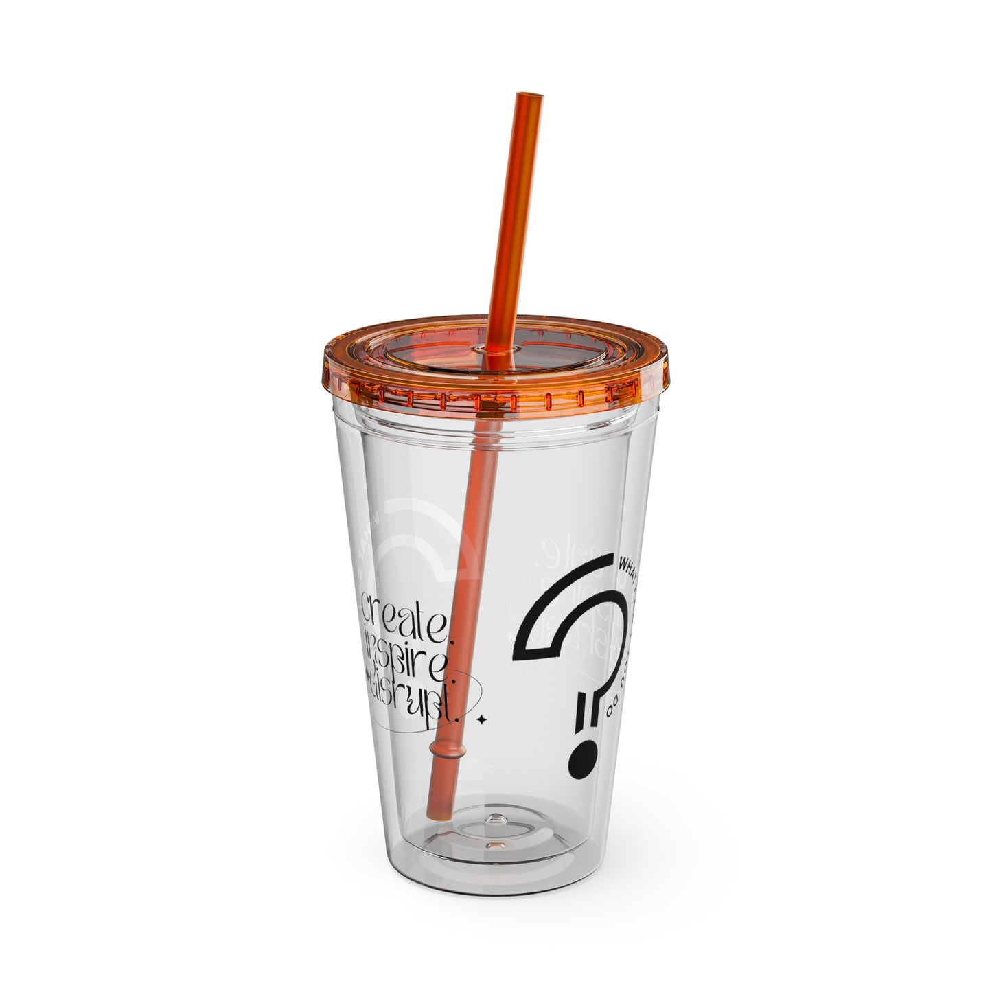 What Can't You Do? Tumbler with Straw: "Create. Inspire. Disrupt."
