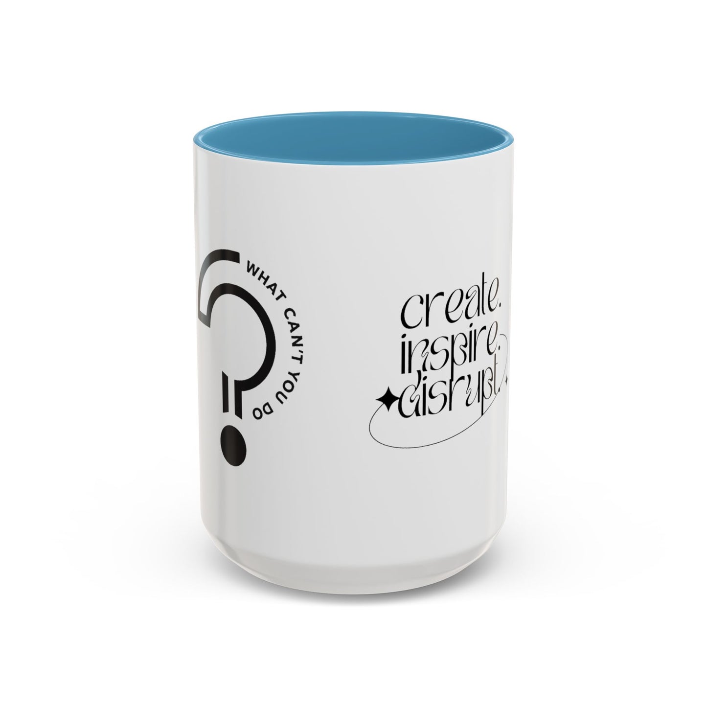 What Can't You Do? Accent Mug: "Create, Inspire, Disrupt"