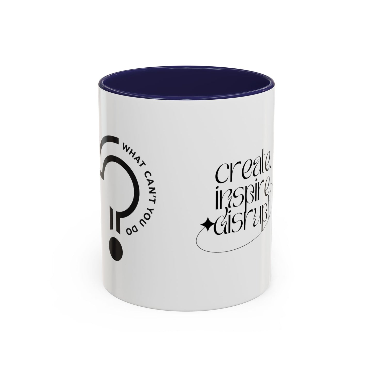 What Can't You Do? Accent Mug: "Create, Inspire, Disrupt"