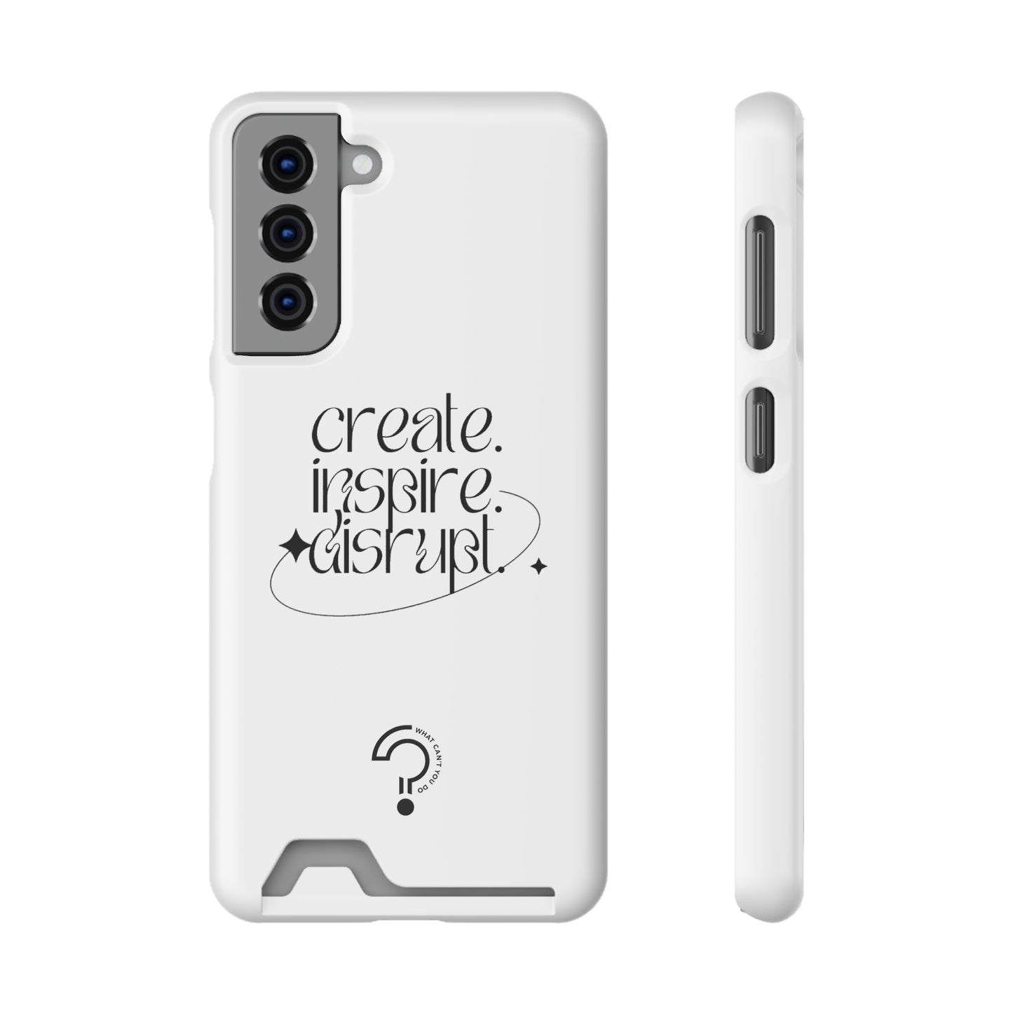 "Create, Inspire, Disrupt" Phone Case With Card Holder: What Can't You Do?