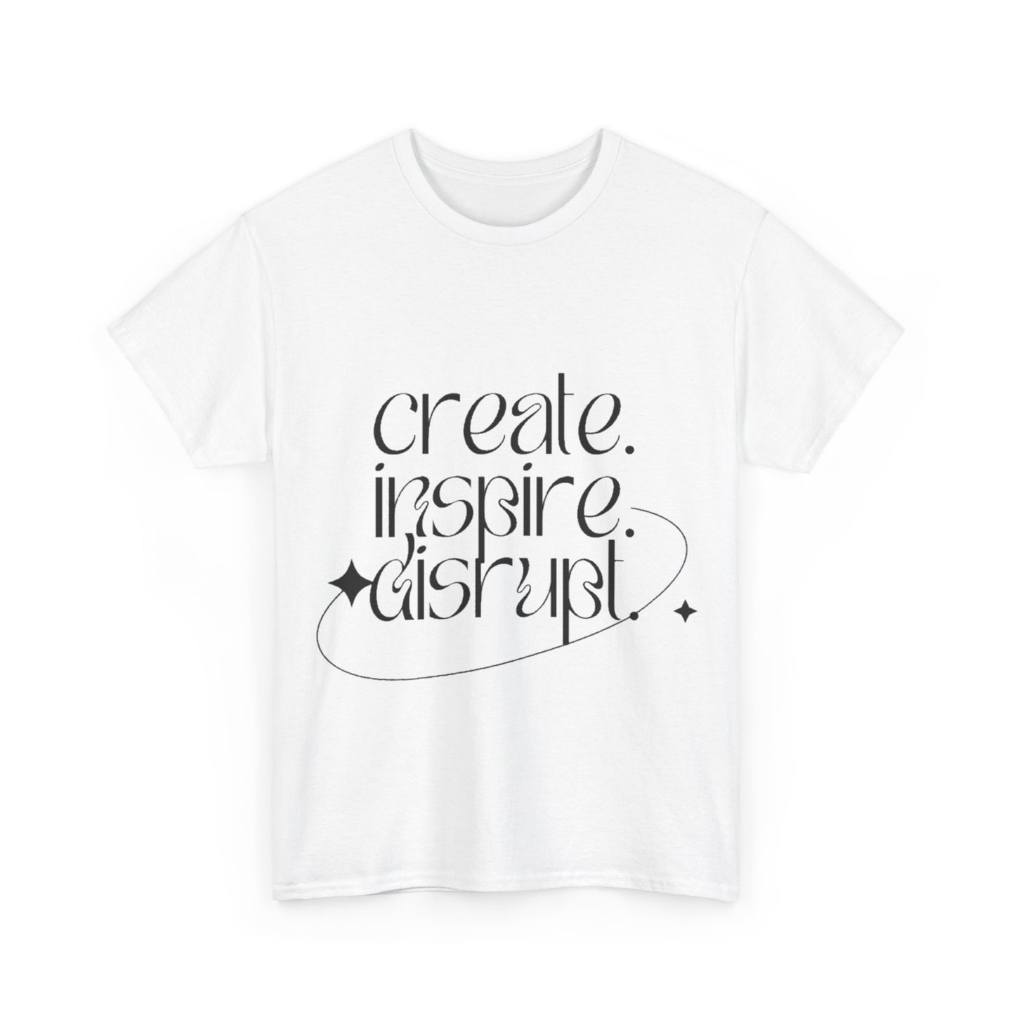 "Create, Inspire, Disrupt" T-Shirt: What Can't You Do?