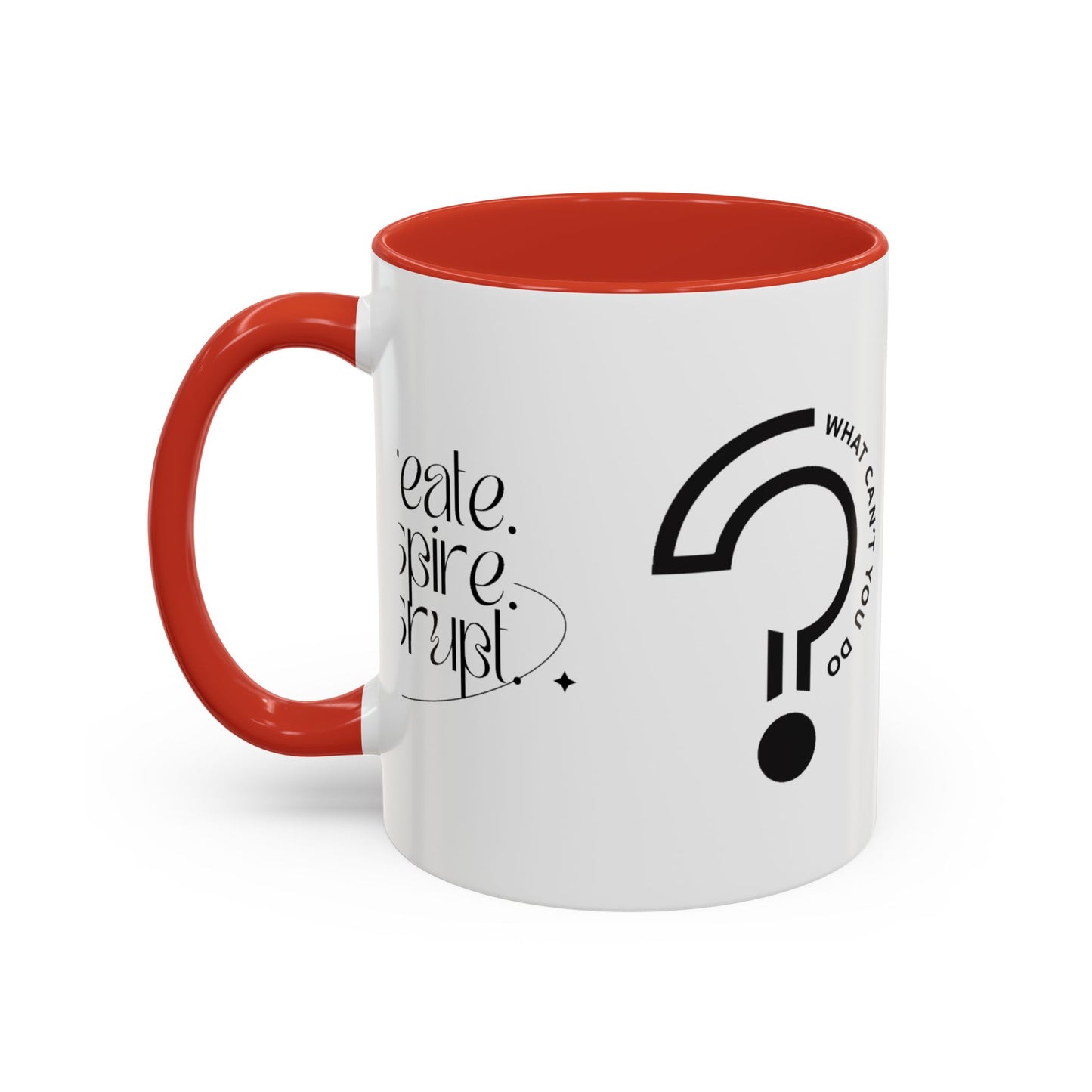 What Can't You Do? Accent Mug: "Create, Inspire, Disrupt"