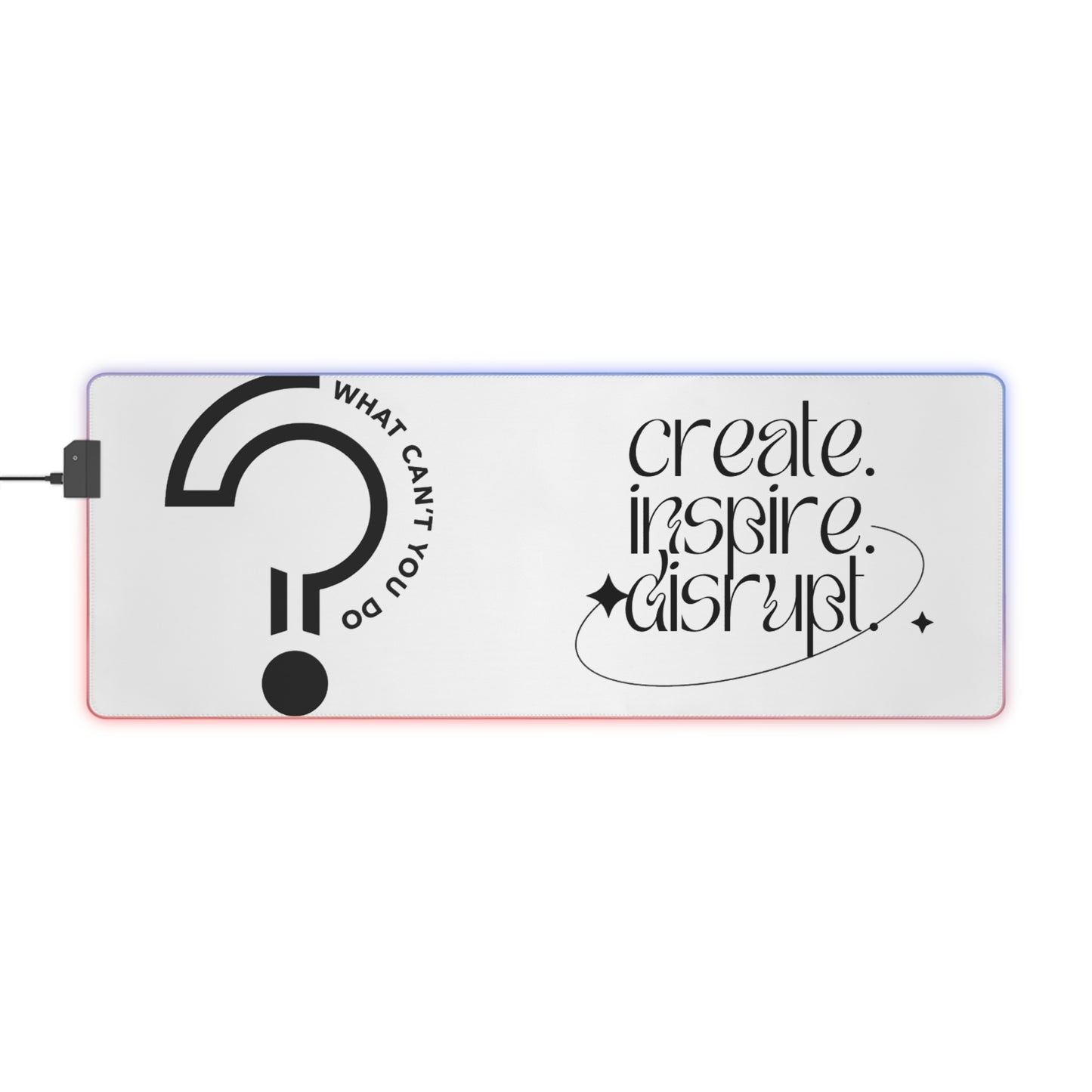 What Can't You Do? LED Gaming Mouse Pad: Create, Inspire, Disrupt