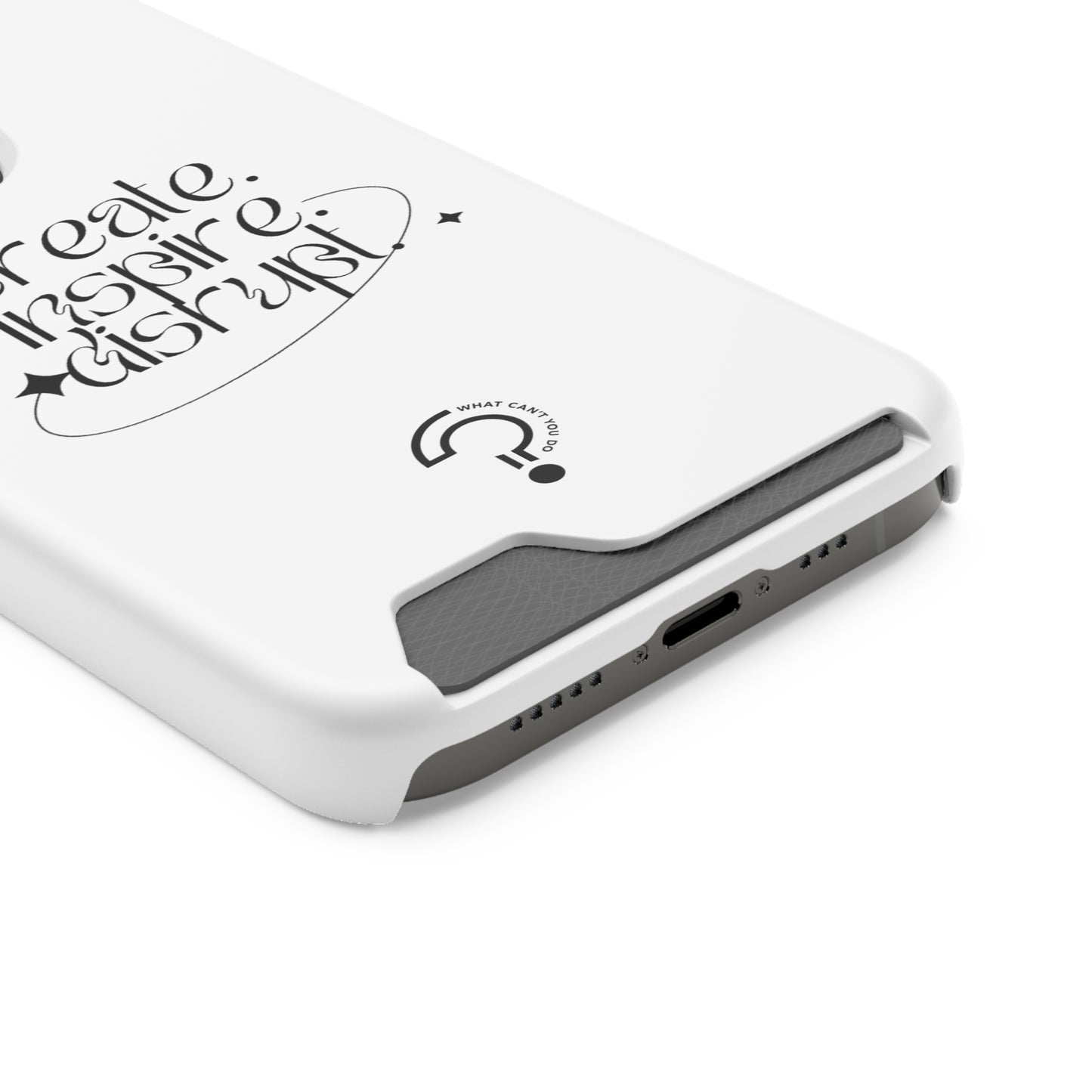 "Create, Inspire, Disrupt" Phone Case With Card Holder: What Can't You Do?