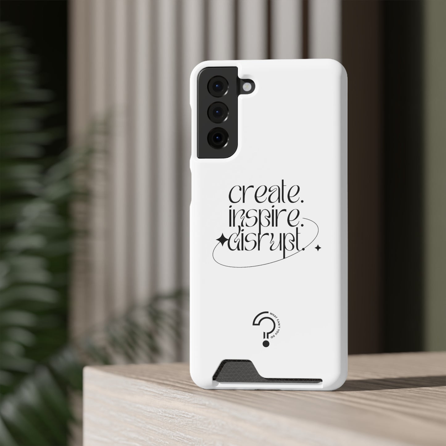 "Create, Inspire, Disrupt" Phone Case With Card Holder: What Can't You Do?