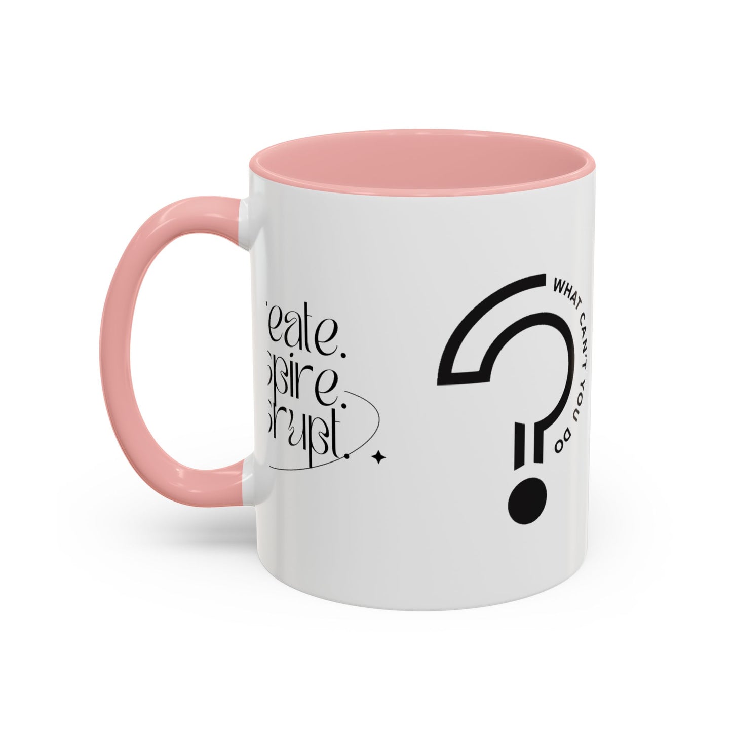 What Can't You Do? Accent Mug: "Create, Inspire, Disrupt"