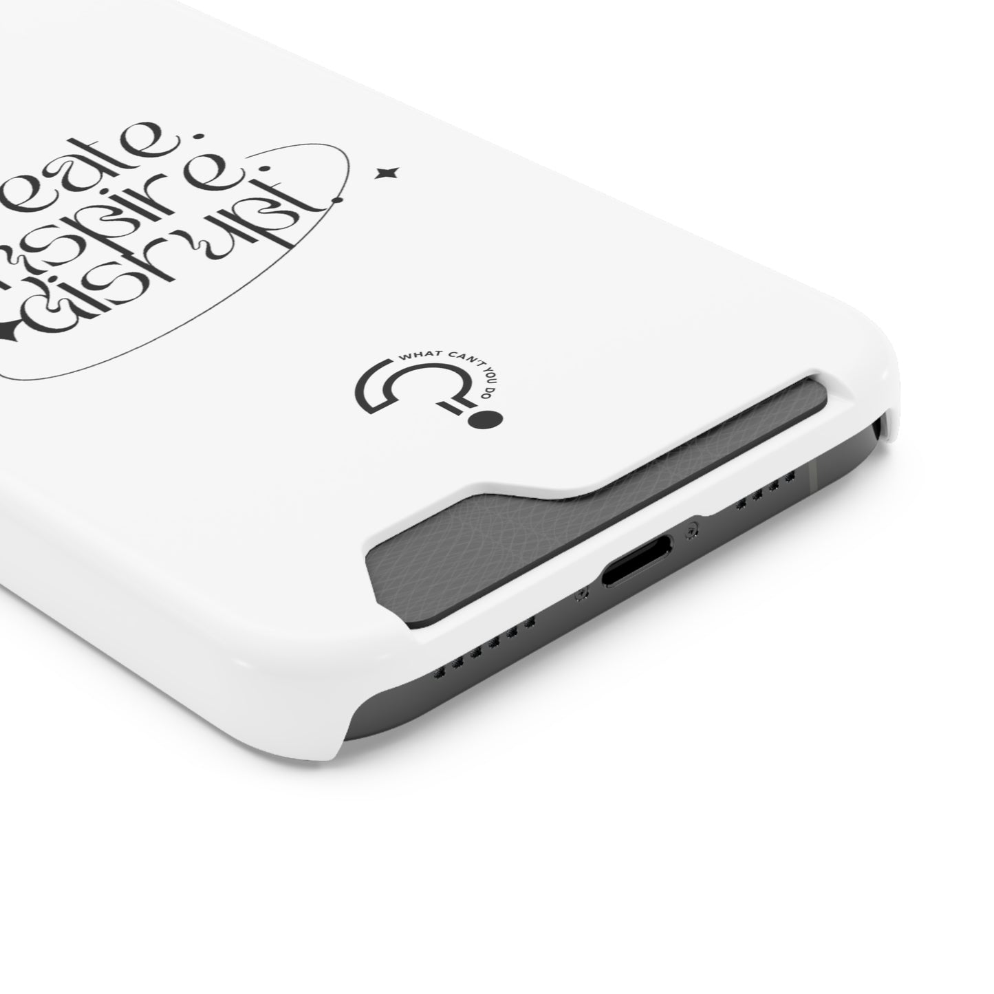 "Create, Inspire, Disrupt" Phone Case With Card Holder: What Can't You Do?