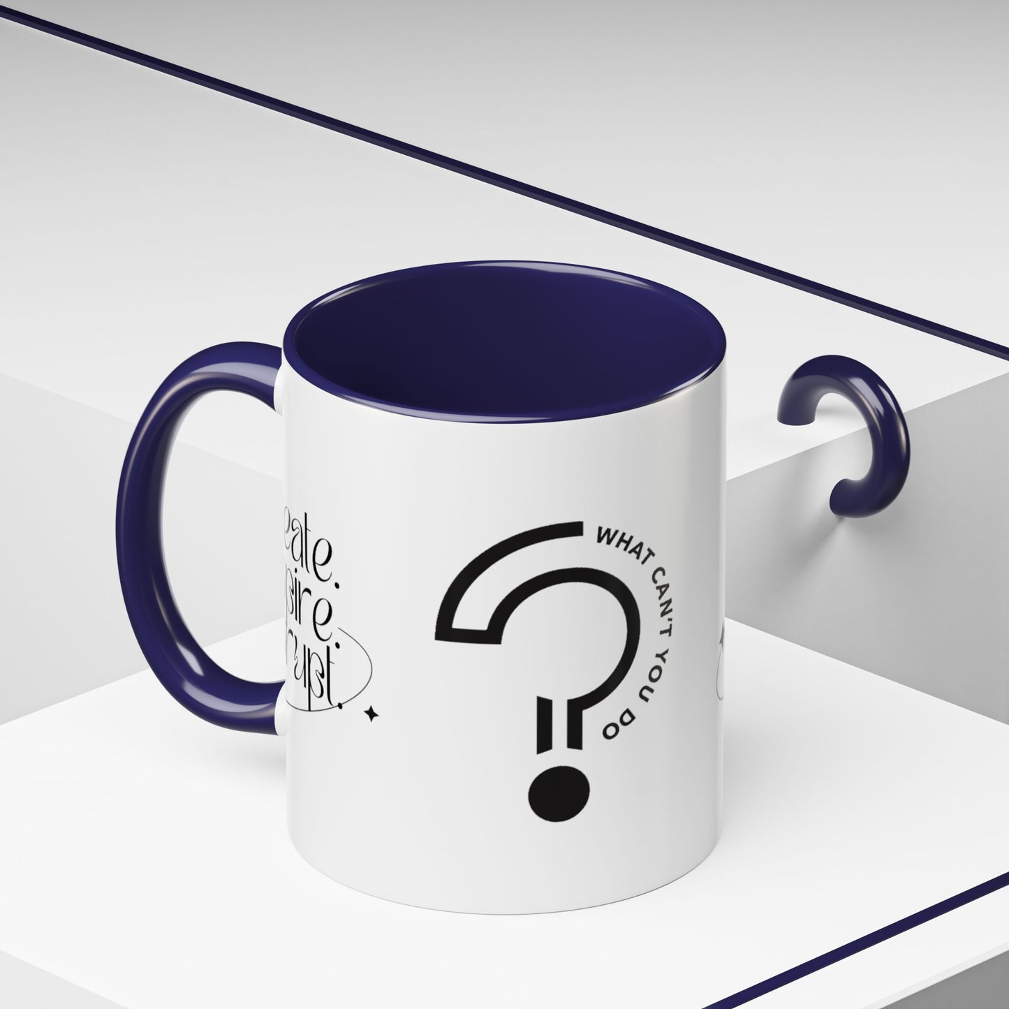 What Can't You Do? Accent Mug: "Create, Inspire, Disrupt"