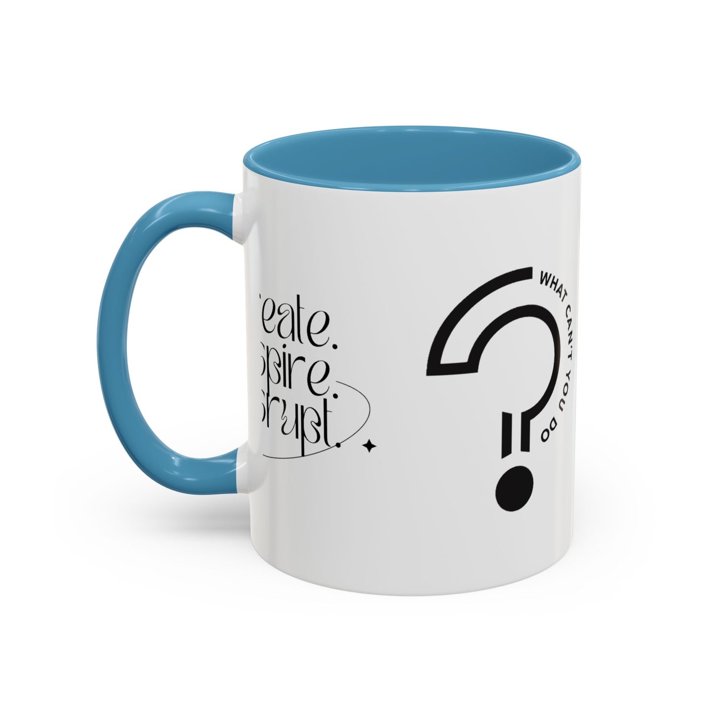 What Can't You Do? Accent Mug: "Create, Inspire, Disrupt"