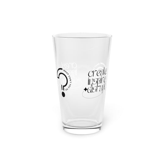 What Can't You Do? Pint Glass, 16oz: "Create, Inspire, Disrupt"