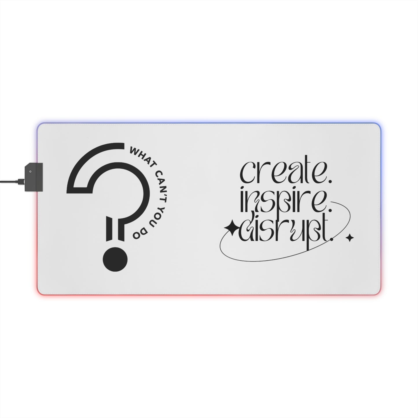 What Can't You Do? LED Gaming Mouse Pad: Create, Inspire, Disrupt