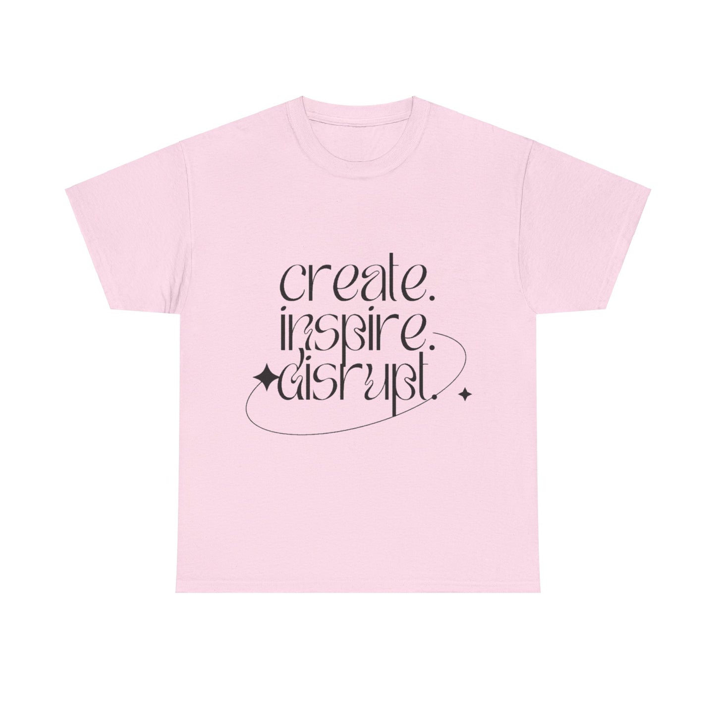 "Create, Inspire, Disrupt" T-Shirt: What Can't You Do?