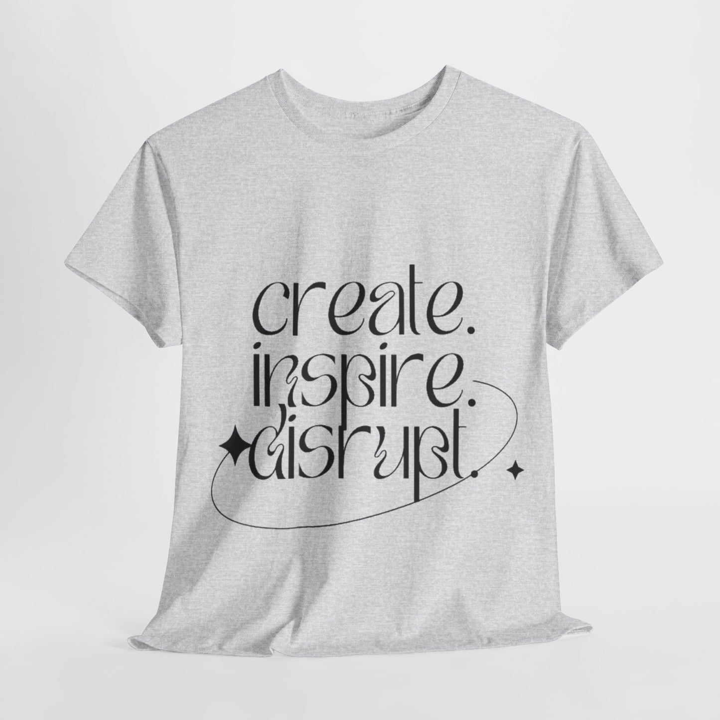 "Create, Inspire, Disrupt" T-Shirt: What Can't You Do?