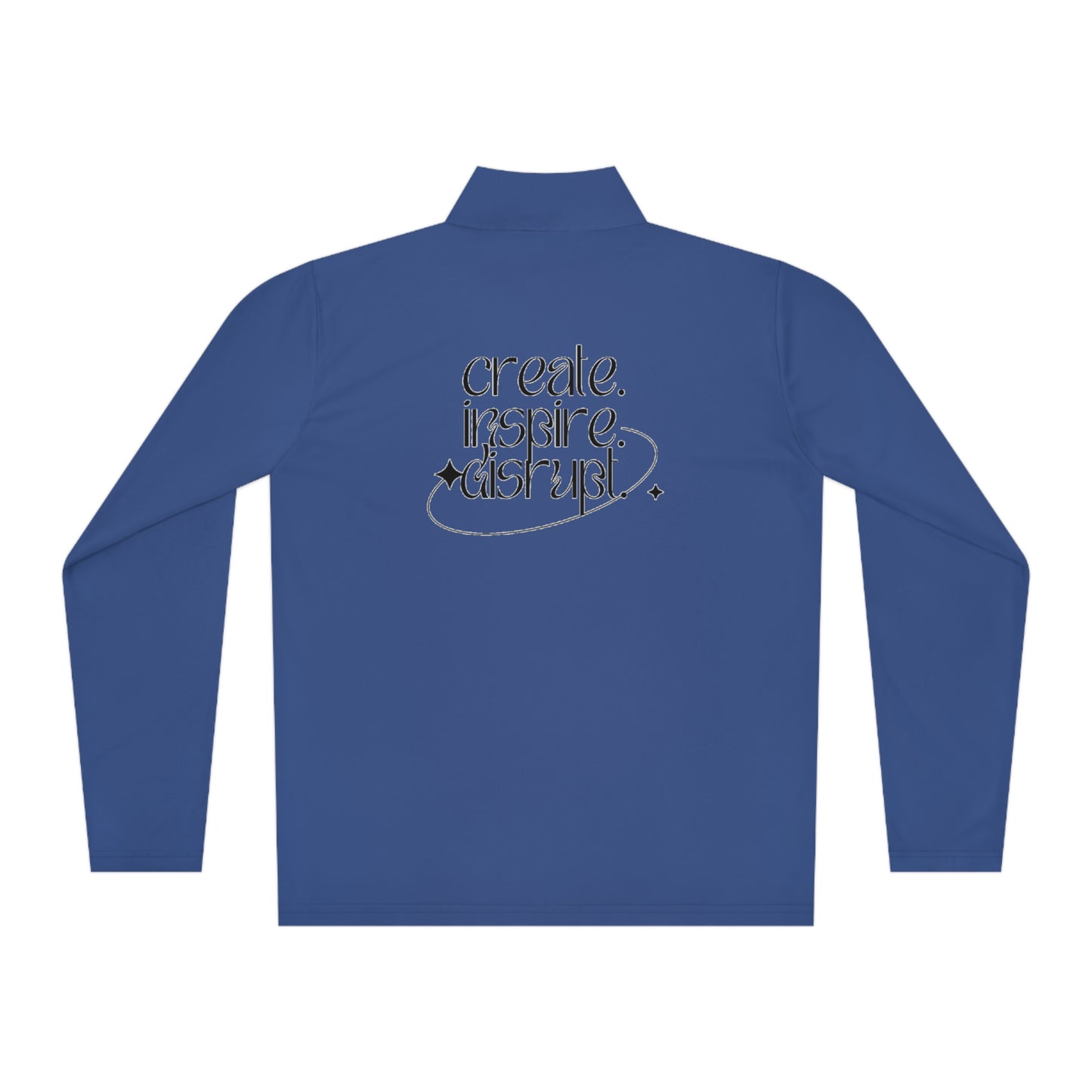 What Can't You Do? Quarter-Zip Pullover: "Create, Inspire, Disrupt"