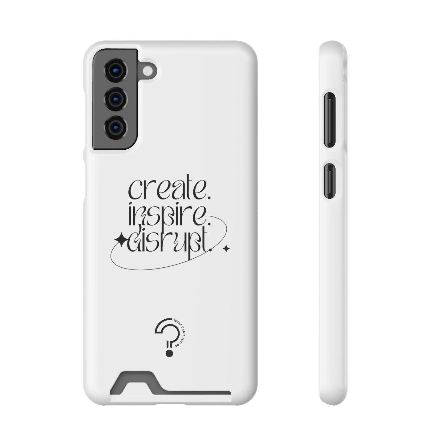 "Create, Inspire, Disrupt" Phone Case With Card Holder: What Can't You Do?