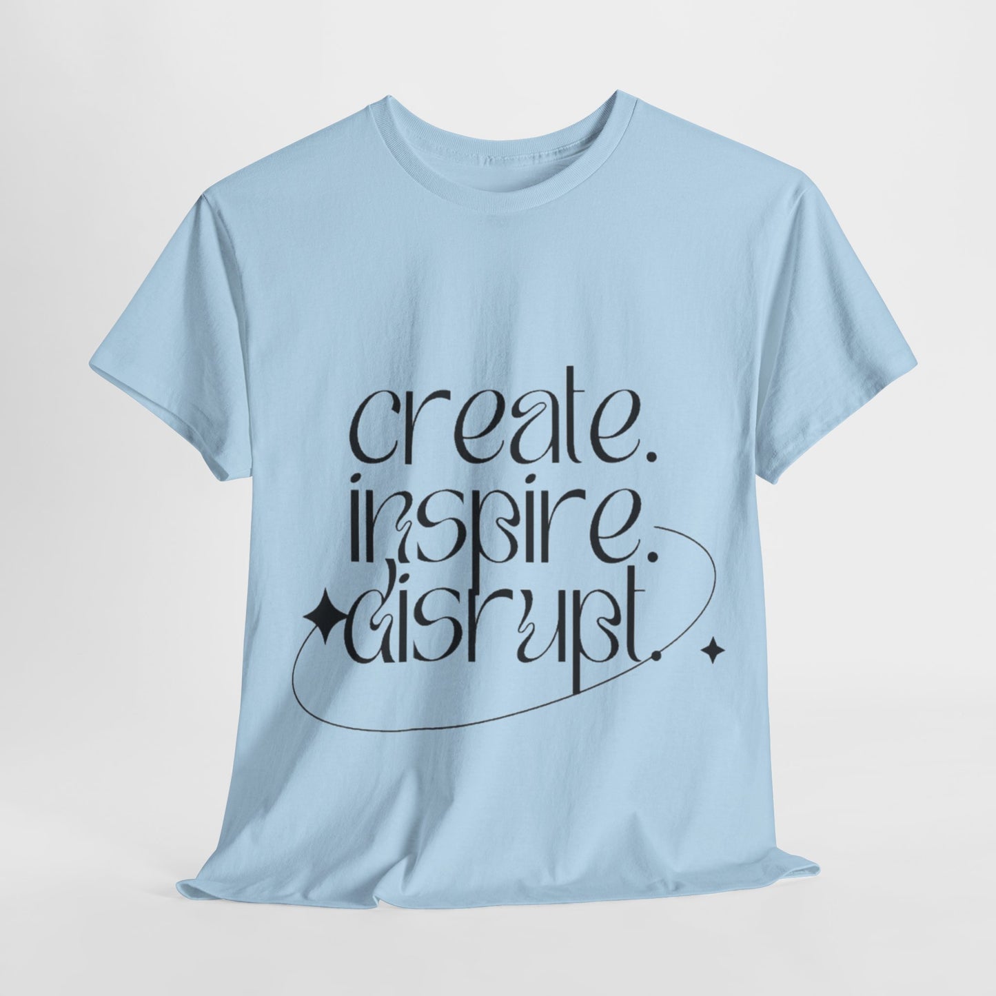 "Create, Inspire, Disrupt" T-Shirt: What Can't You Do?