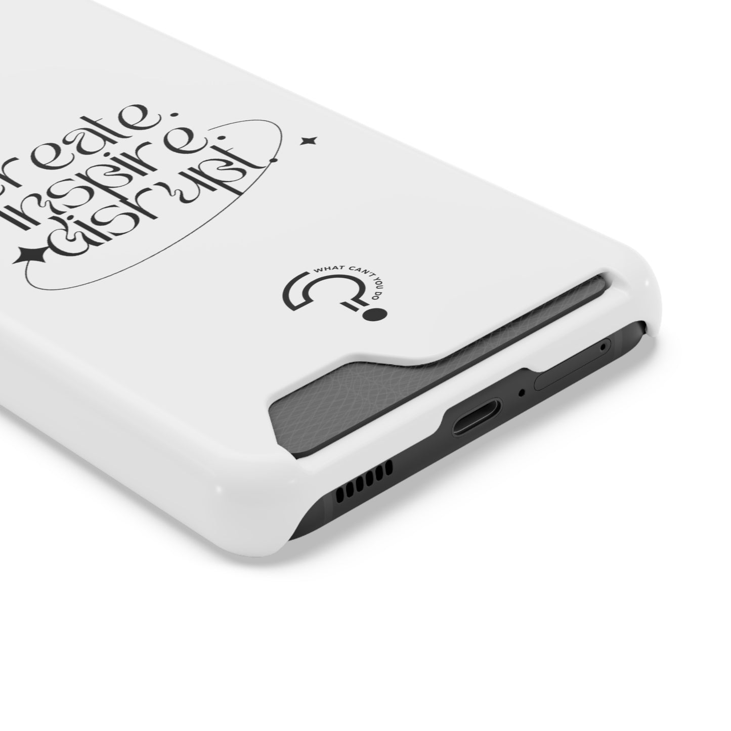 "Create, Inspire, Disrupt" Phone Case With Card Holder: What Can't You Do?