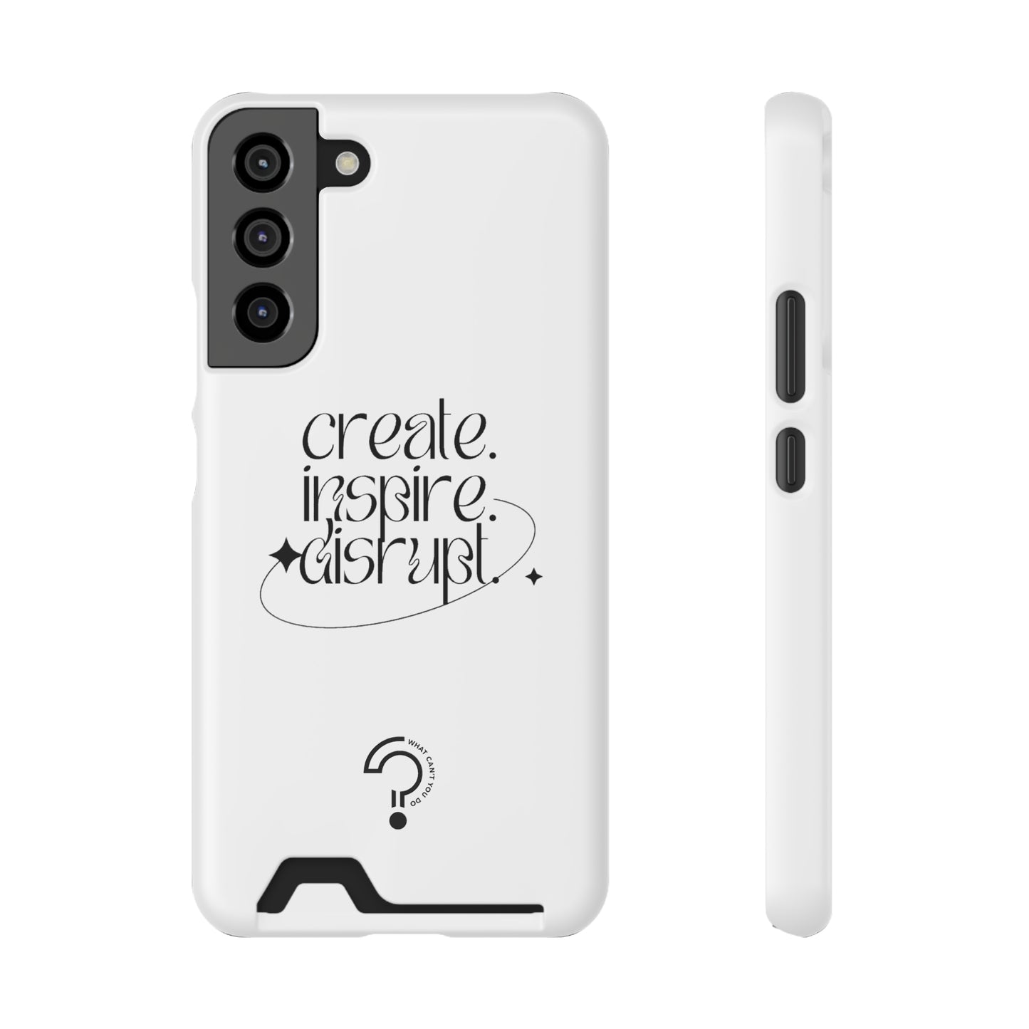 "Create, Inspire, Disrupt" Phone Case With Card Holder: What Can't You Do?